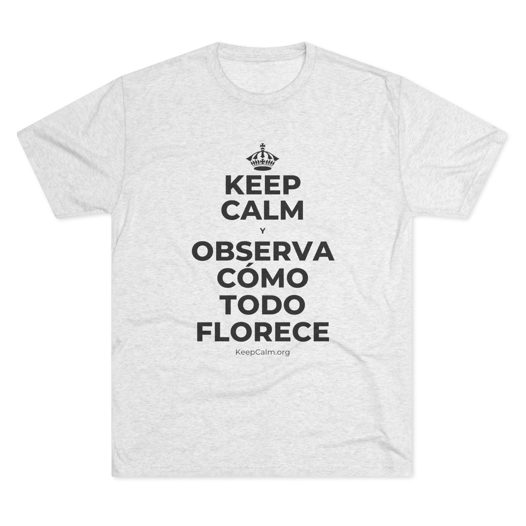KEEP CALM Y OBSERVA CÓMO TODO FLORECE Tri-Blend Tee