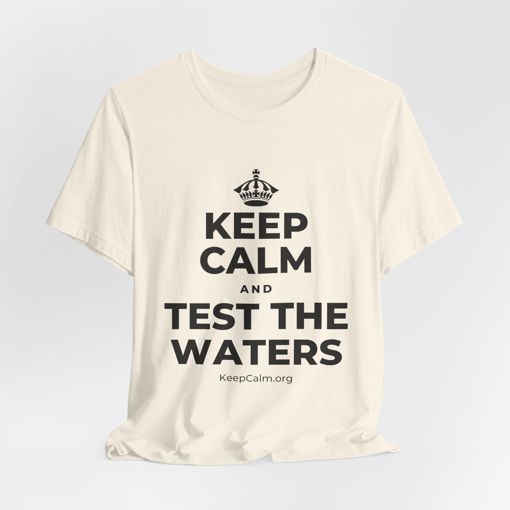 KEEP CALM AND TEST THE WATERS T-Shirt (White–Asphalt)