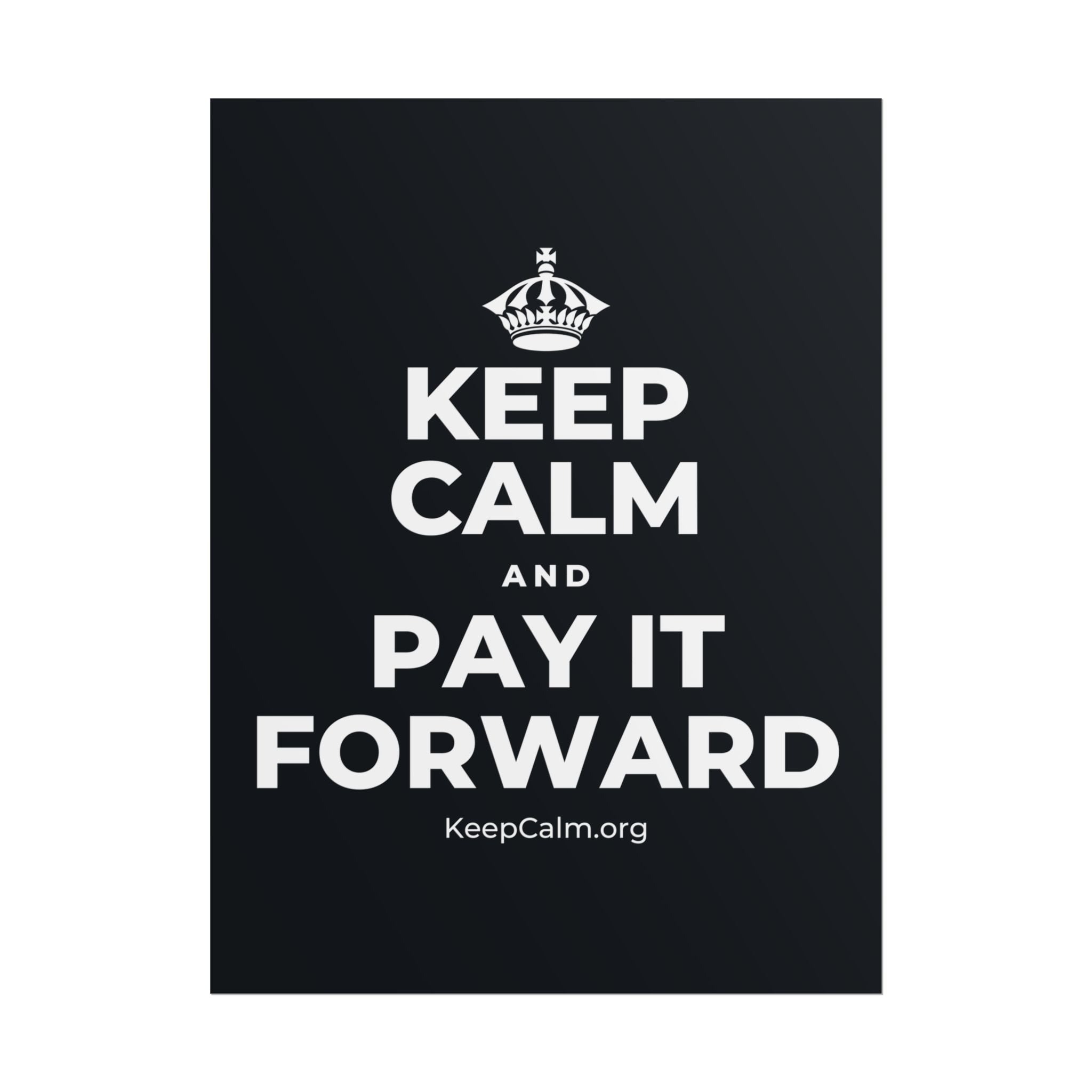 KEEP CALM AND PAY IT FORWARD Poster (Dark)