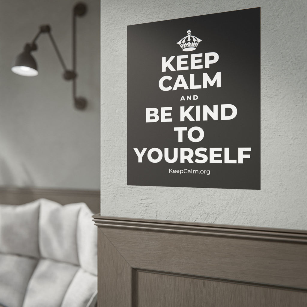 KEEP CALM AND BE KIND TO YOURSELF Poster