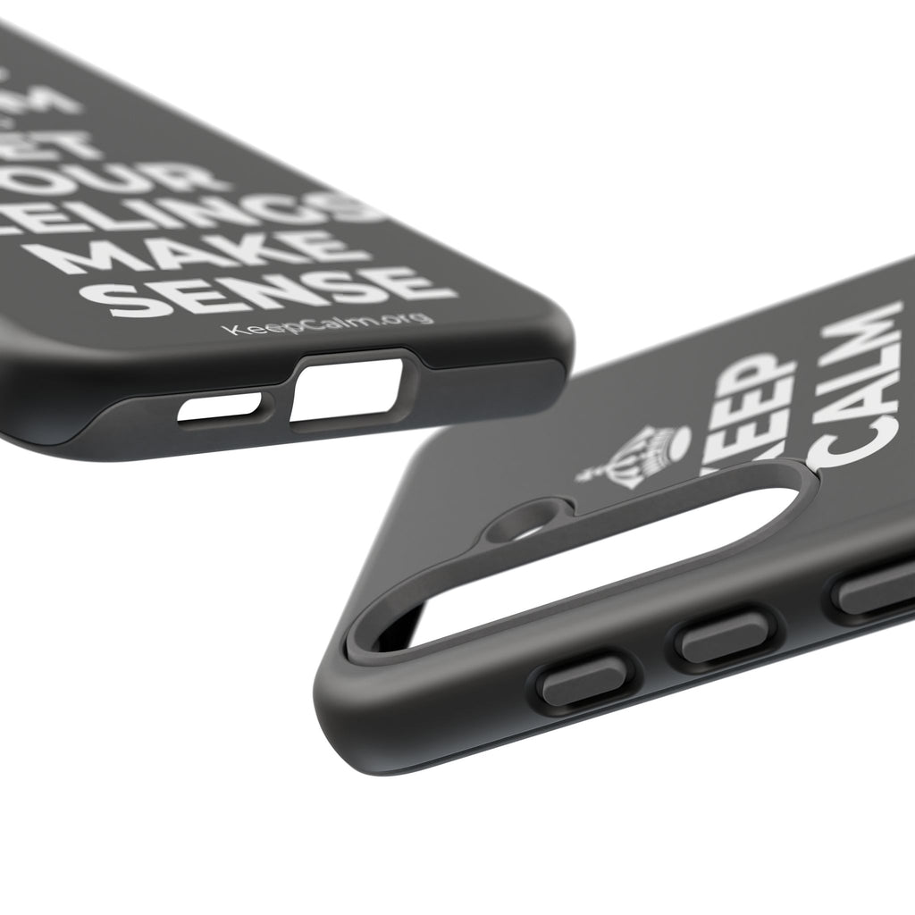 KEEP CALM AND LET YOUR FEELINGS MAKE SENSE Phone Case