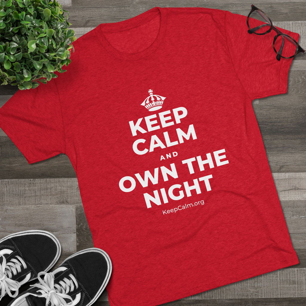 KEEP CALM AND OWN THE NIGHT Tri-Blend Tee