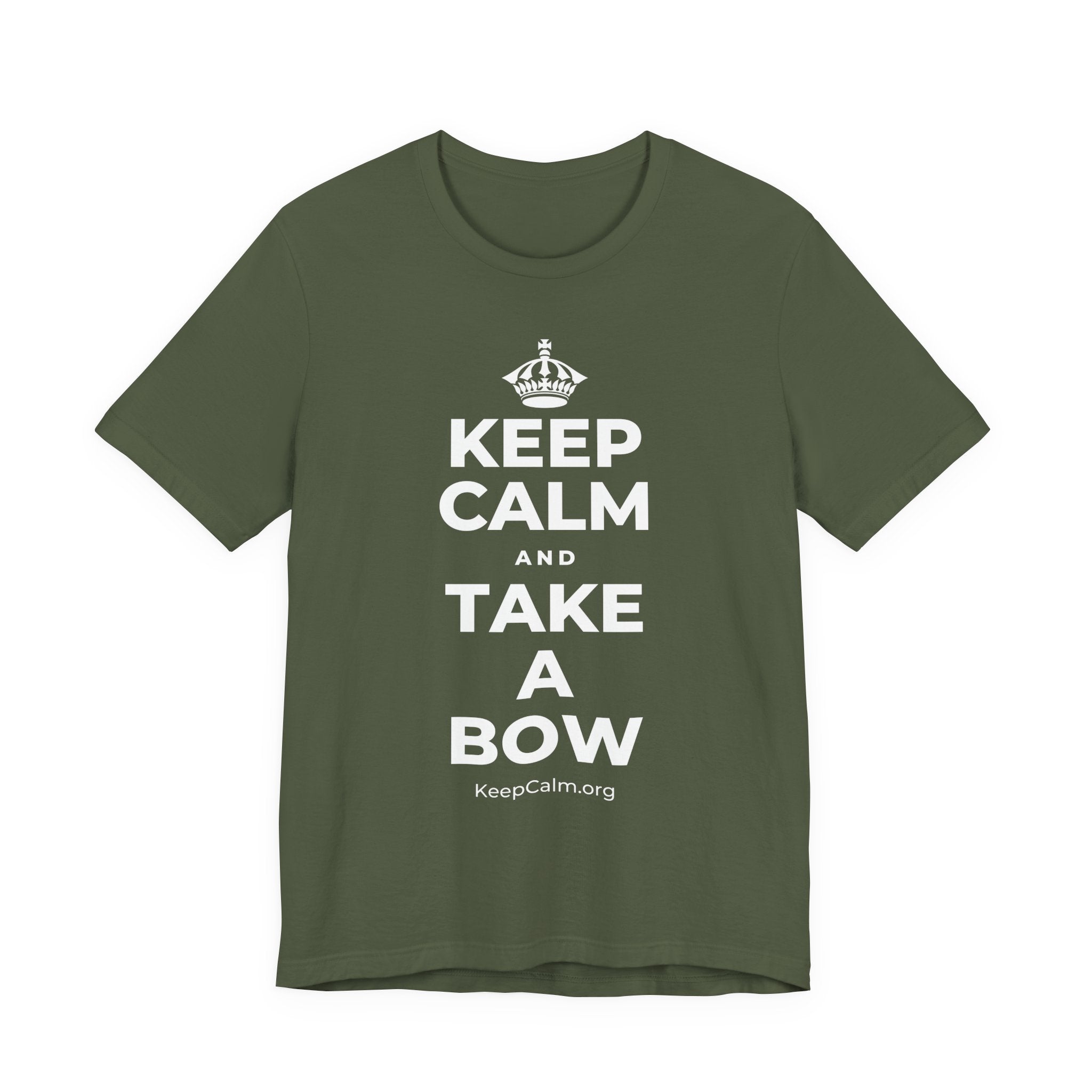 KEEP CALM AND TAKE A BOW T-Shirt (Military Green–Autumn)