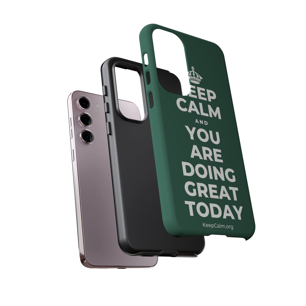 KEEP CALM AND YOU ARE DOING GREAT TODAY Phone Case