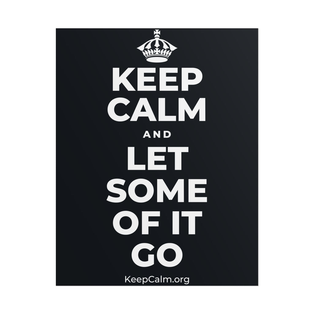 KEEP CALM AND LET SOME OF IT GO Poster (Dark)
