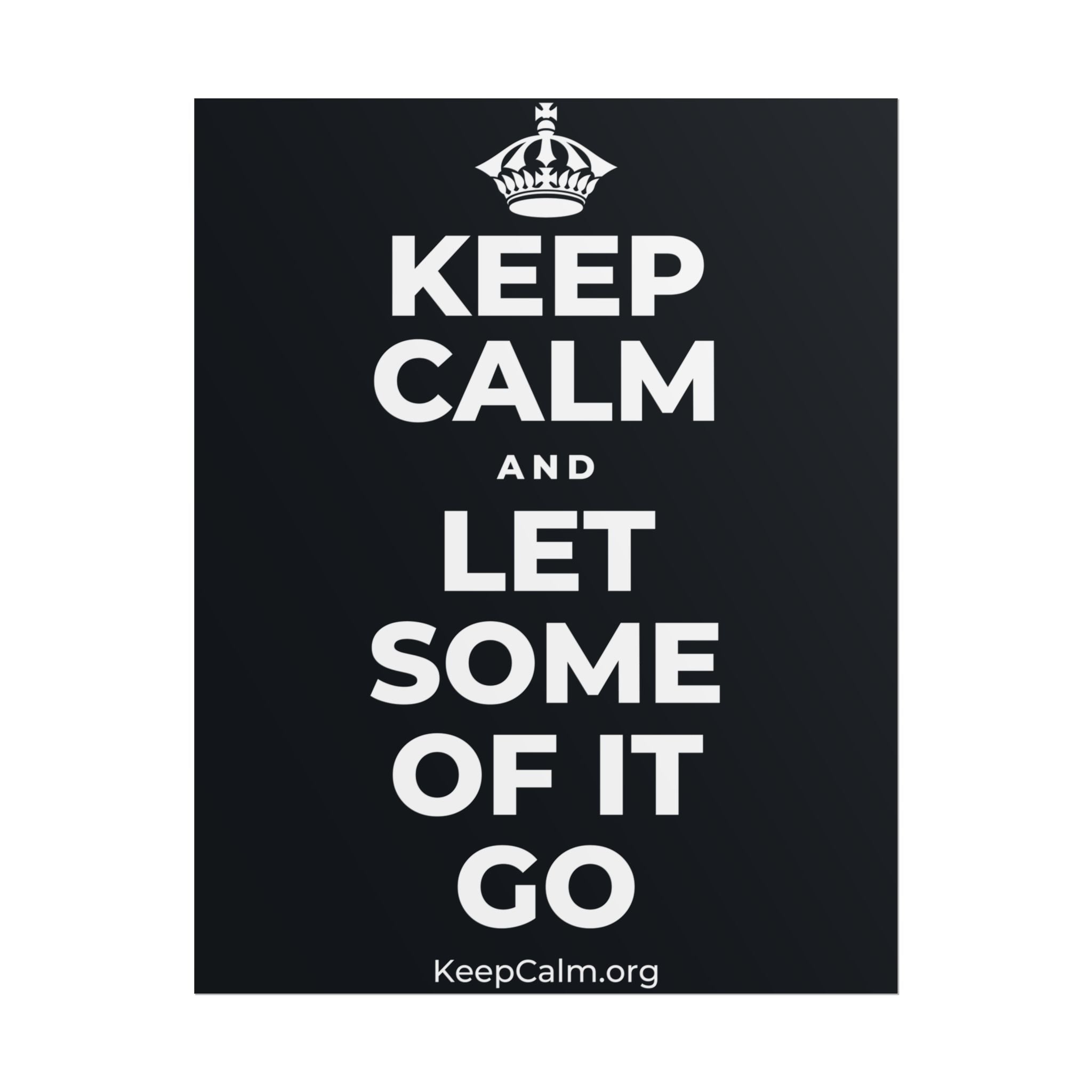 KEEP CALM AND LET SOME OF IT GO Poster (Dark)