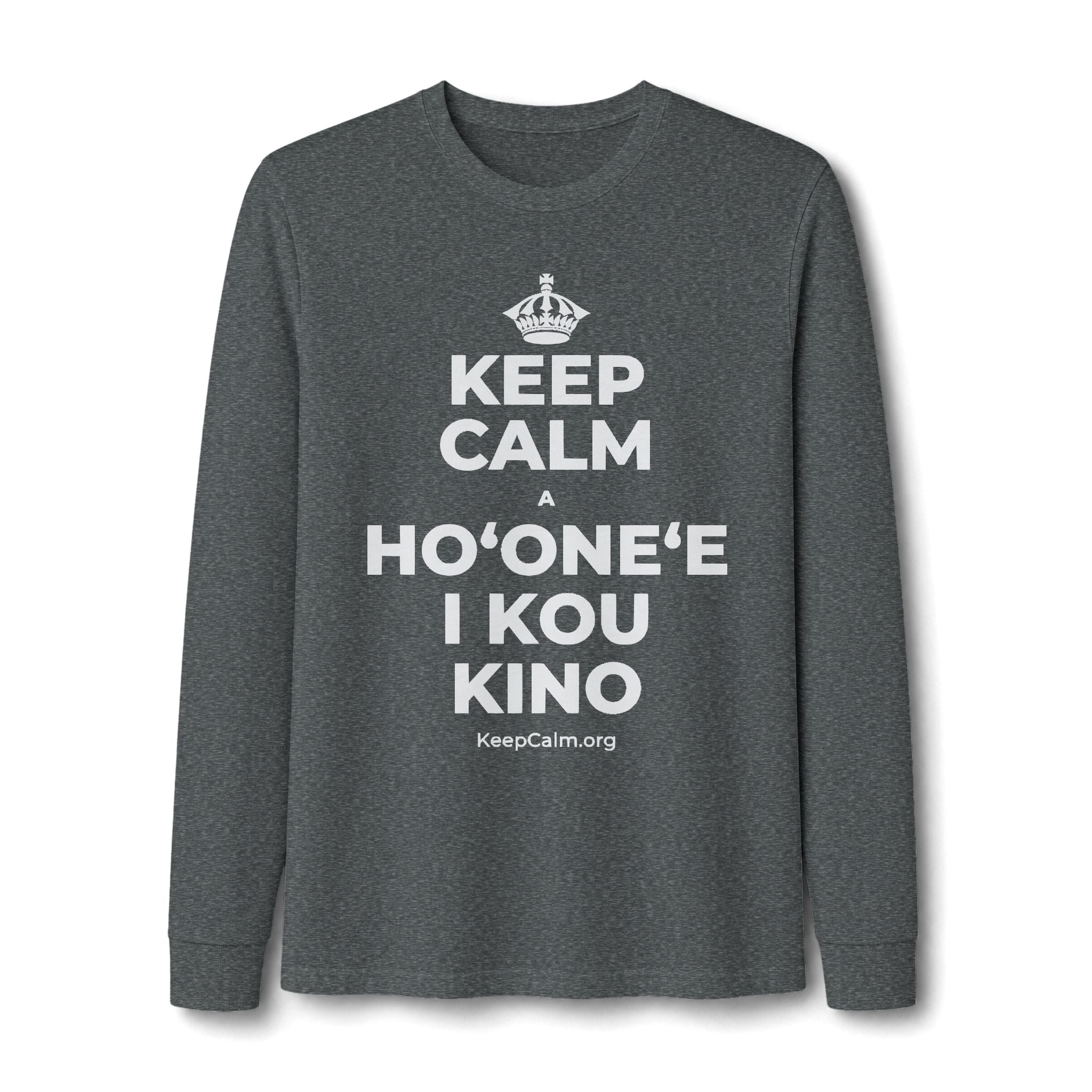 KEEP CALM A HOʻONEʻE I KOU KINO Long Sleeve Tee