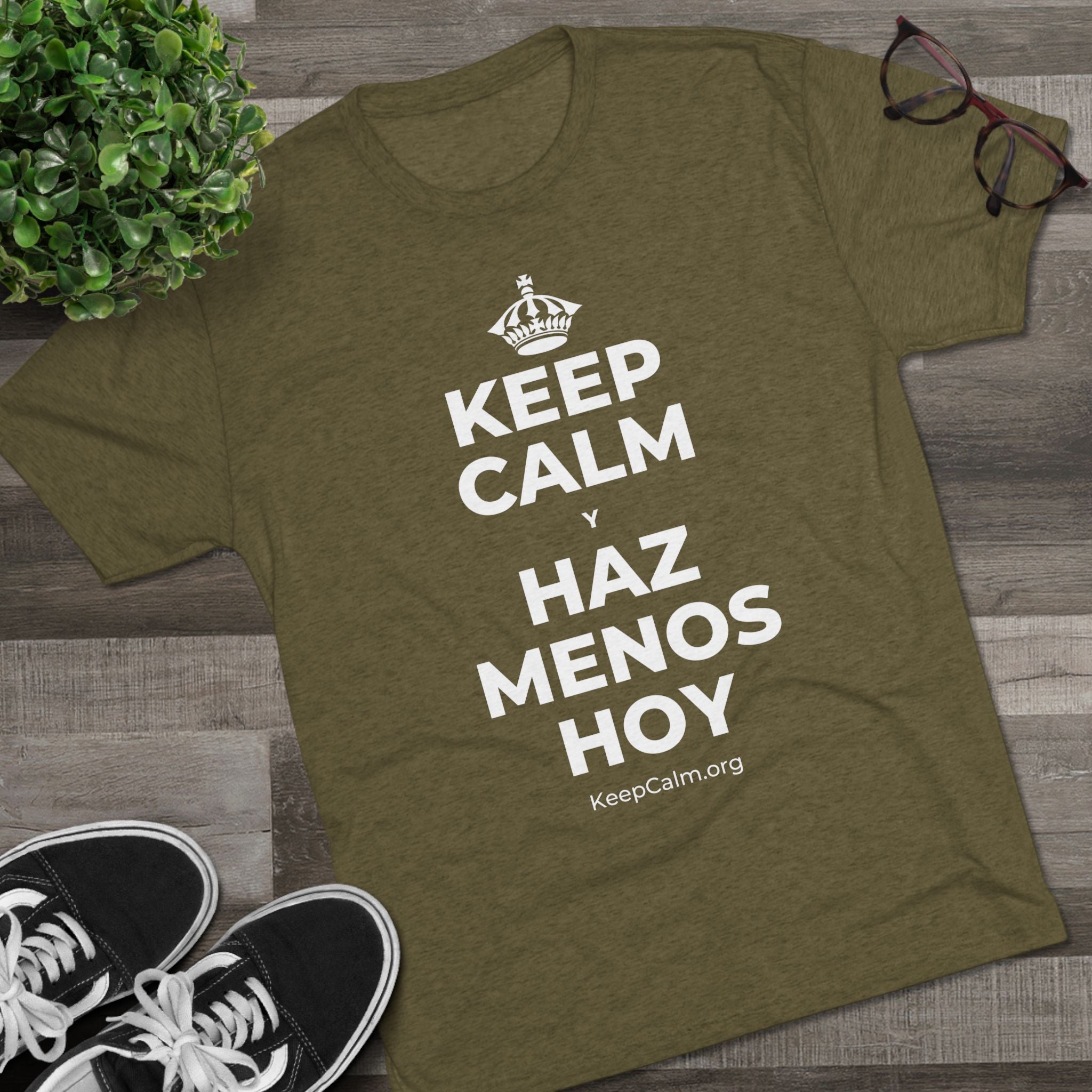 KEEP CALM Y HAZ MENOS HOY Tri-Blend Tee