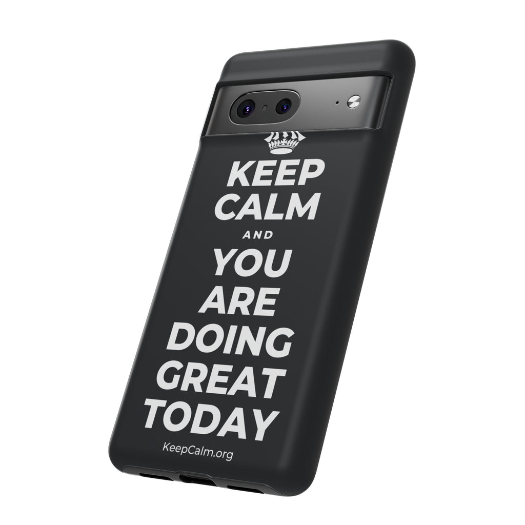 KEEP CALM AND YOU ARE DOING GREAT TODAY Phone Case (Dark)