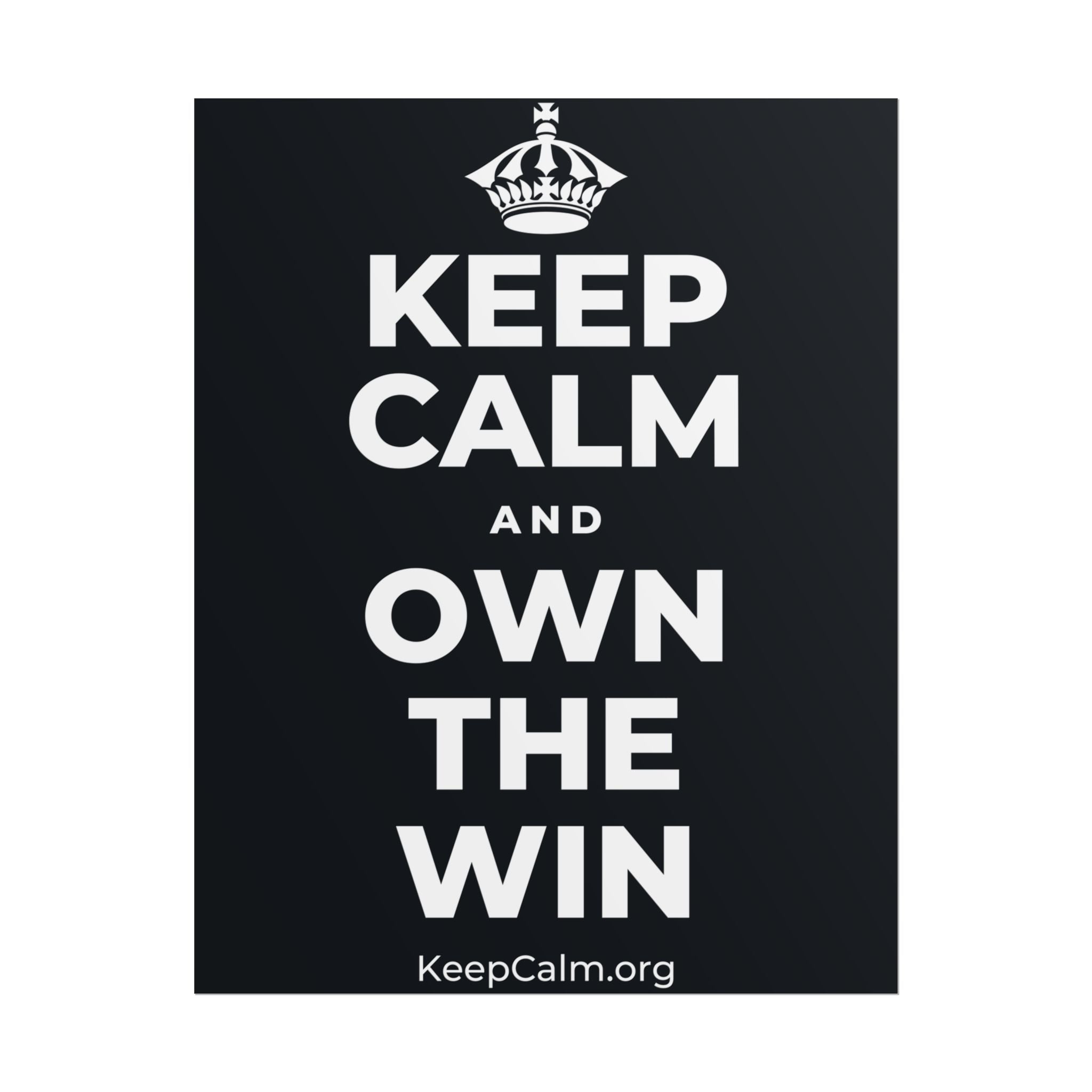 KEEP CALM AND OWN THE WIN Poster (Dark)