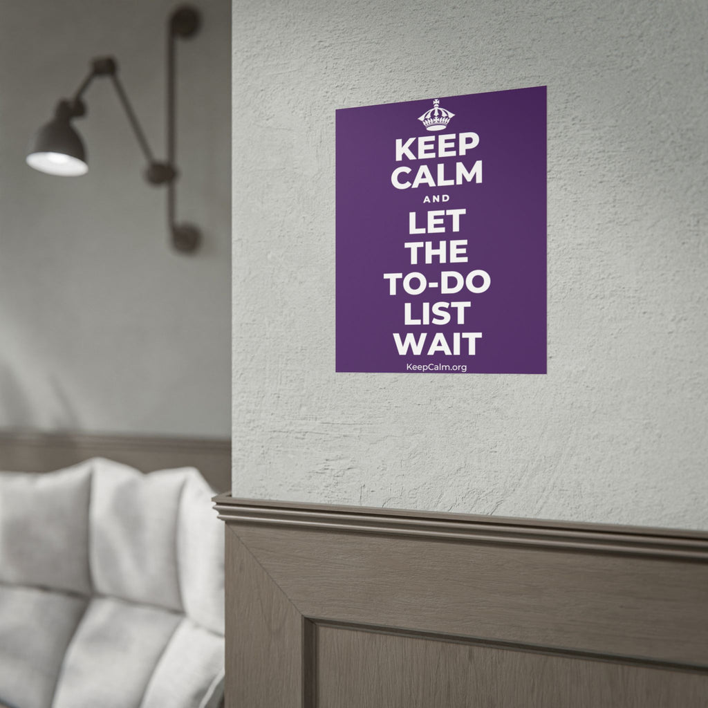 KEEP CALM AND LET THE TO-DO LIST WAIT Poster