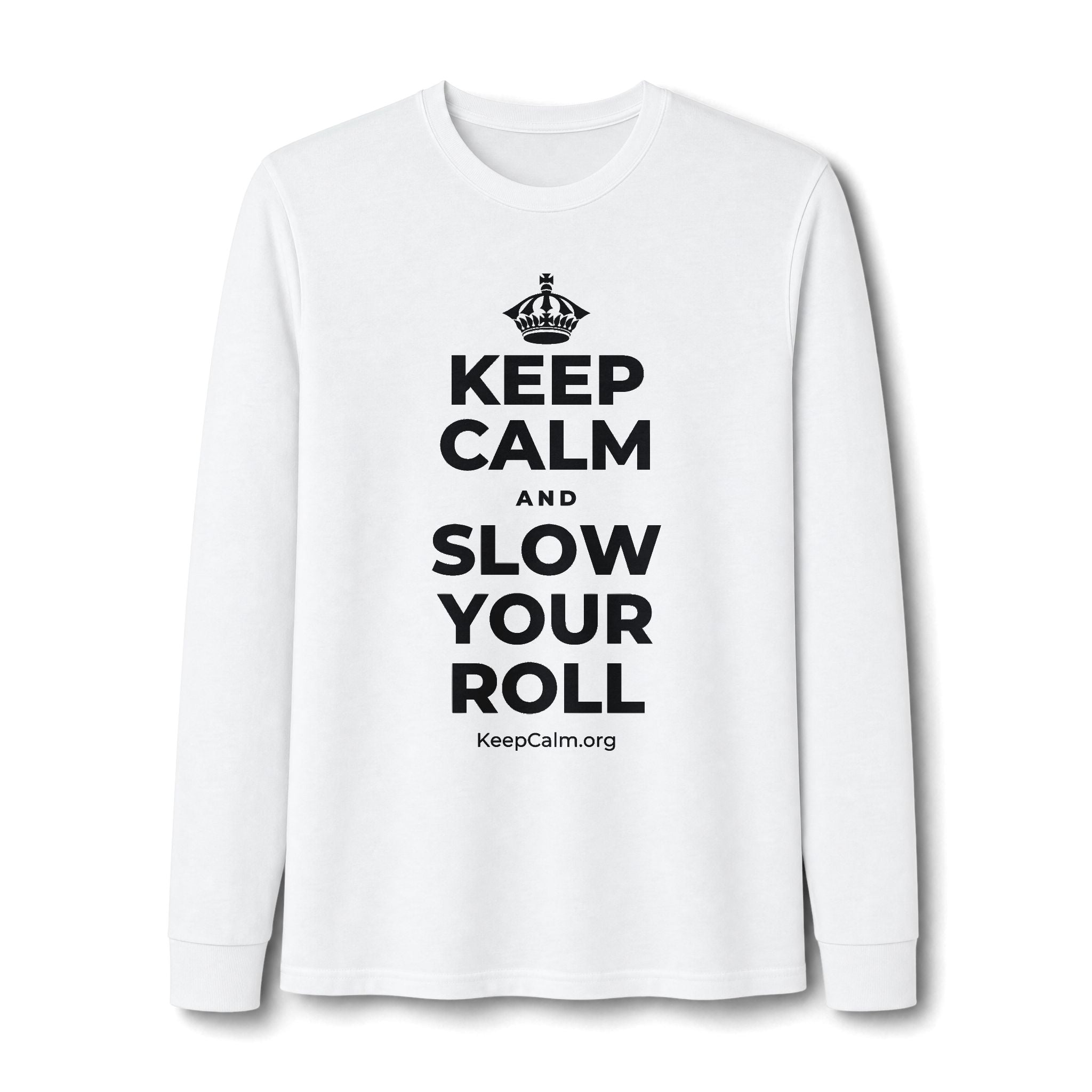 KEEP CALM AND SLOW YOUR ROLL Long Sleeve Tee