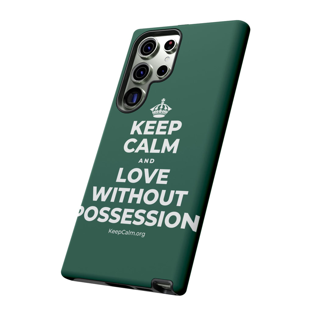 KEEP CALM AND LOVE WITHOUT POSSESSION Phone Case