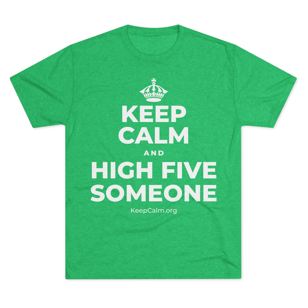 KEEP CALM AND HIGH FIVE SOMEONE Tri-Blend Tee
