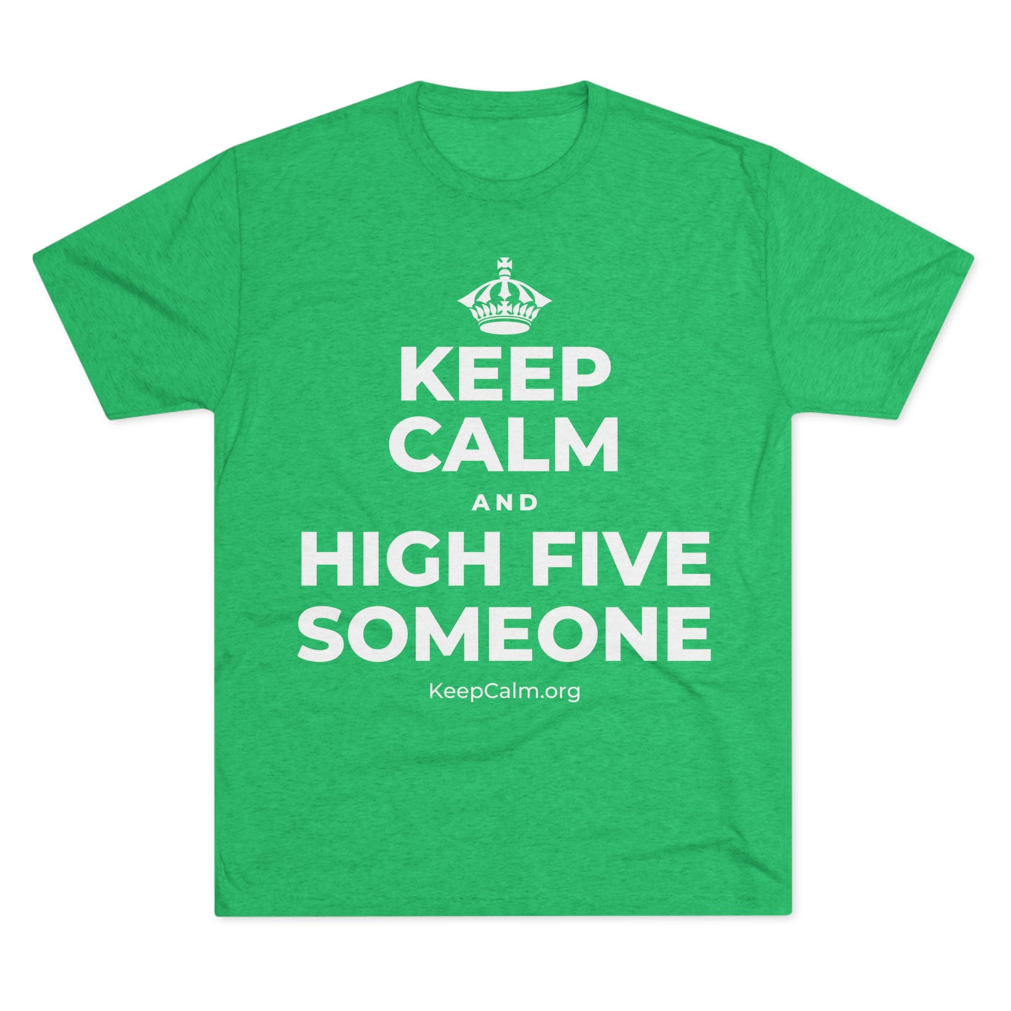 KEEP CALM AND HIGH FIVE SOMEONE Tri-Blend Tee