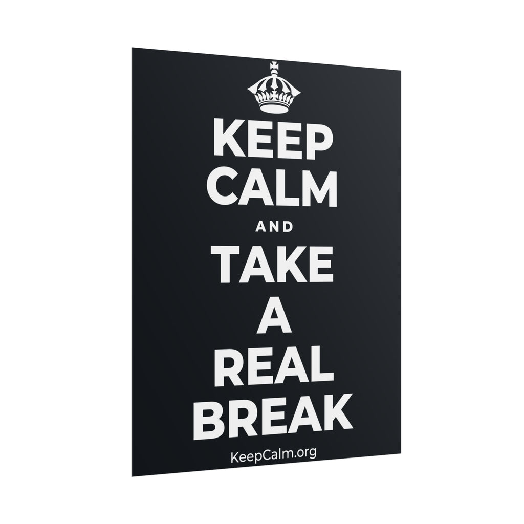 KEEP CALM AND TAKE A REAL BREAK Poster (Dark)