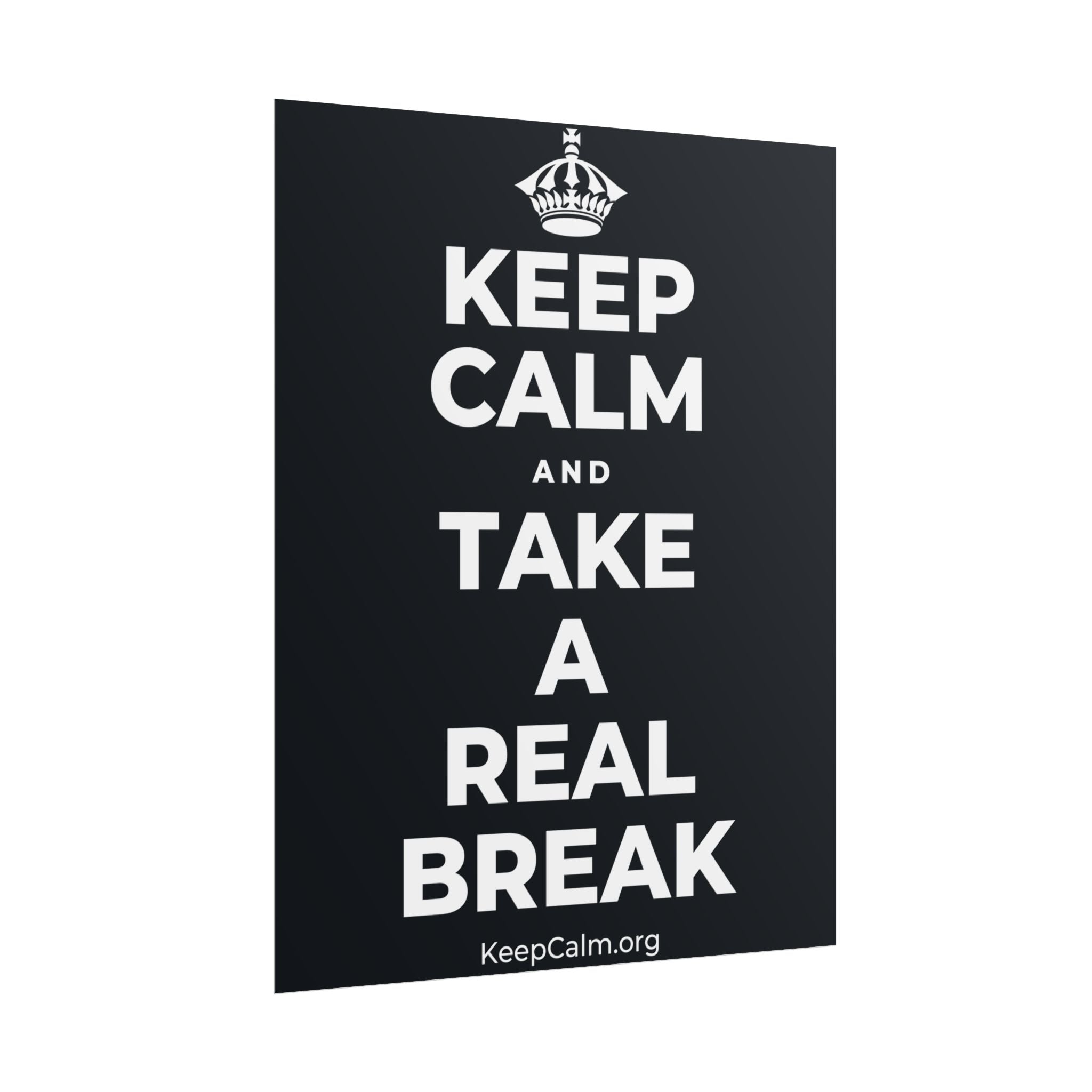 KEEP CALM AND TAKE A REAL BREAK Poster (Dark)