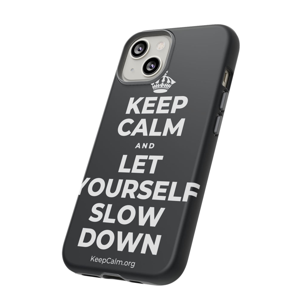 KEEP CALM AND LET YOURSELF SLOW DOWN Phone Case (Dark)