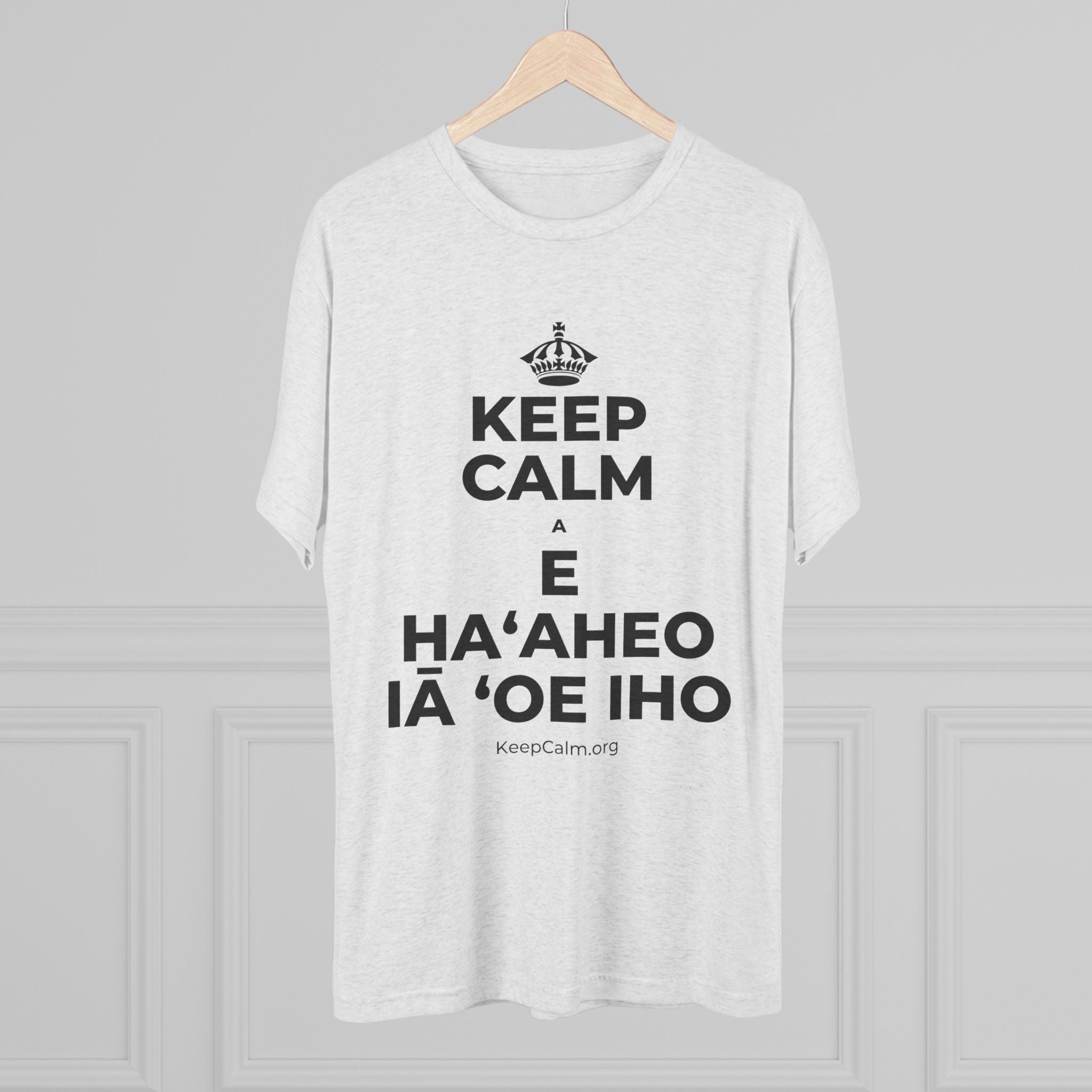 KEEP CALM A E HAʻAHEO IĀ ʻOE IHO Tri-Blend Tee