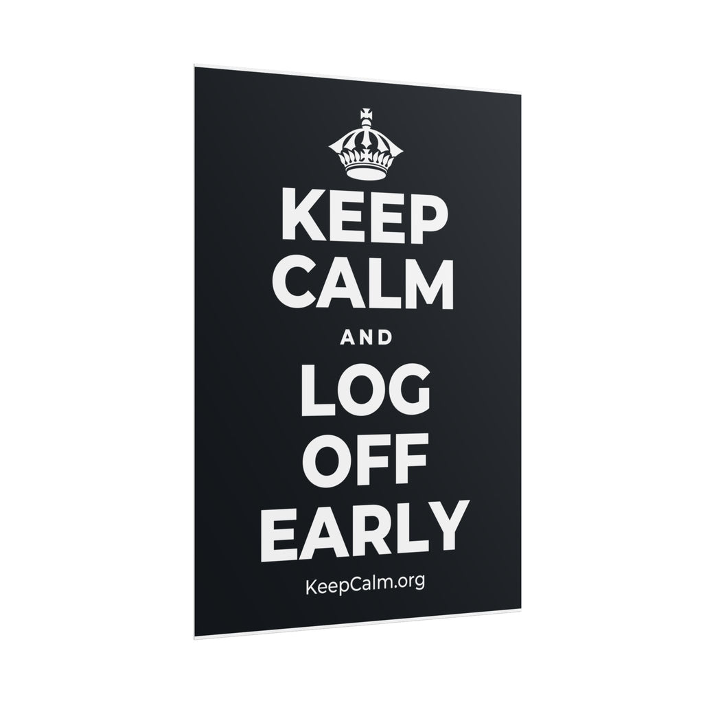 KEEP CALM AND LOG OFF EARLY Poster (Dark)