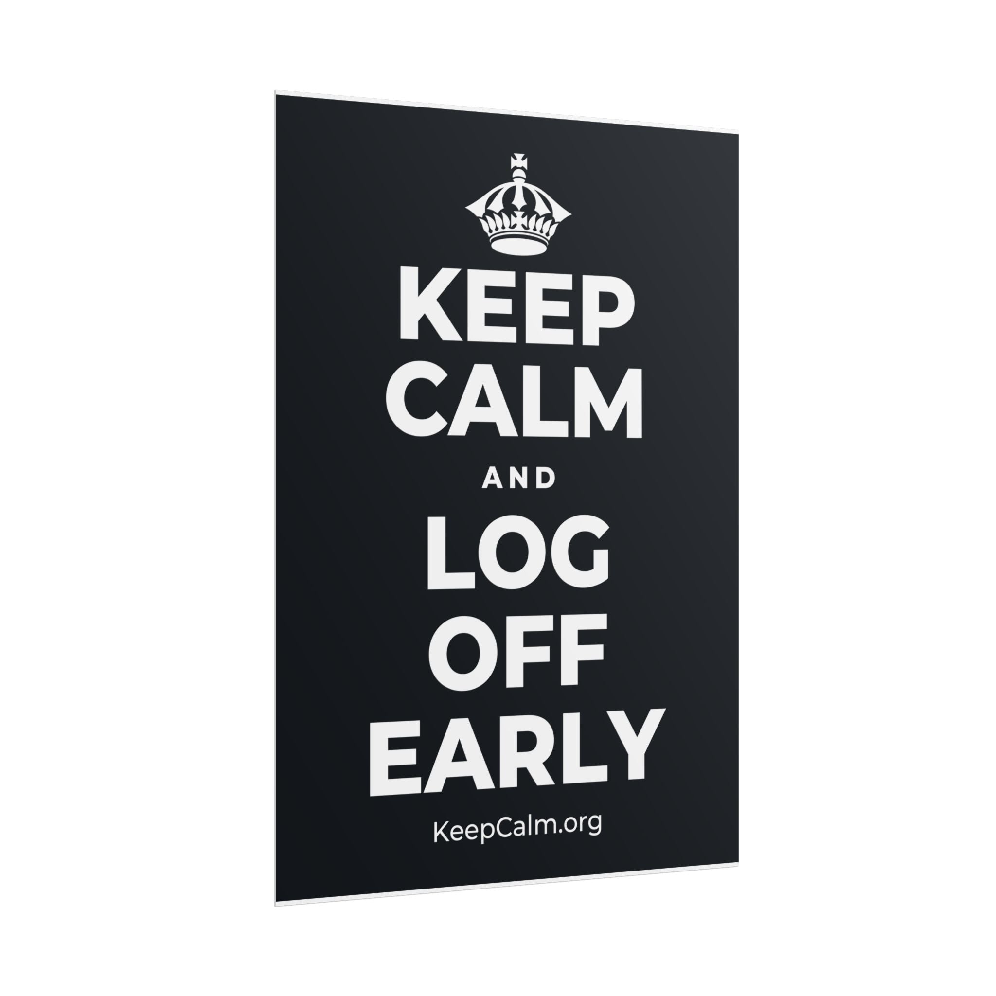 KEEP CALM AND LOG OFF EARLY Poster (Dark)
