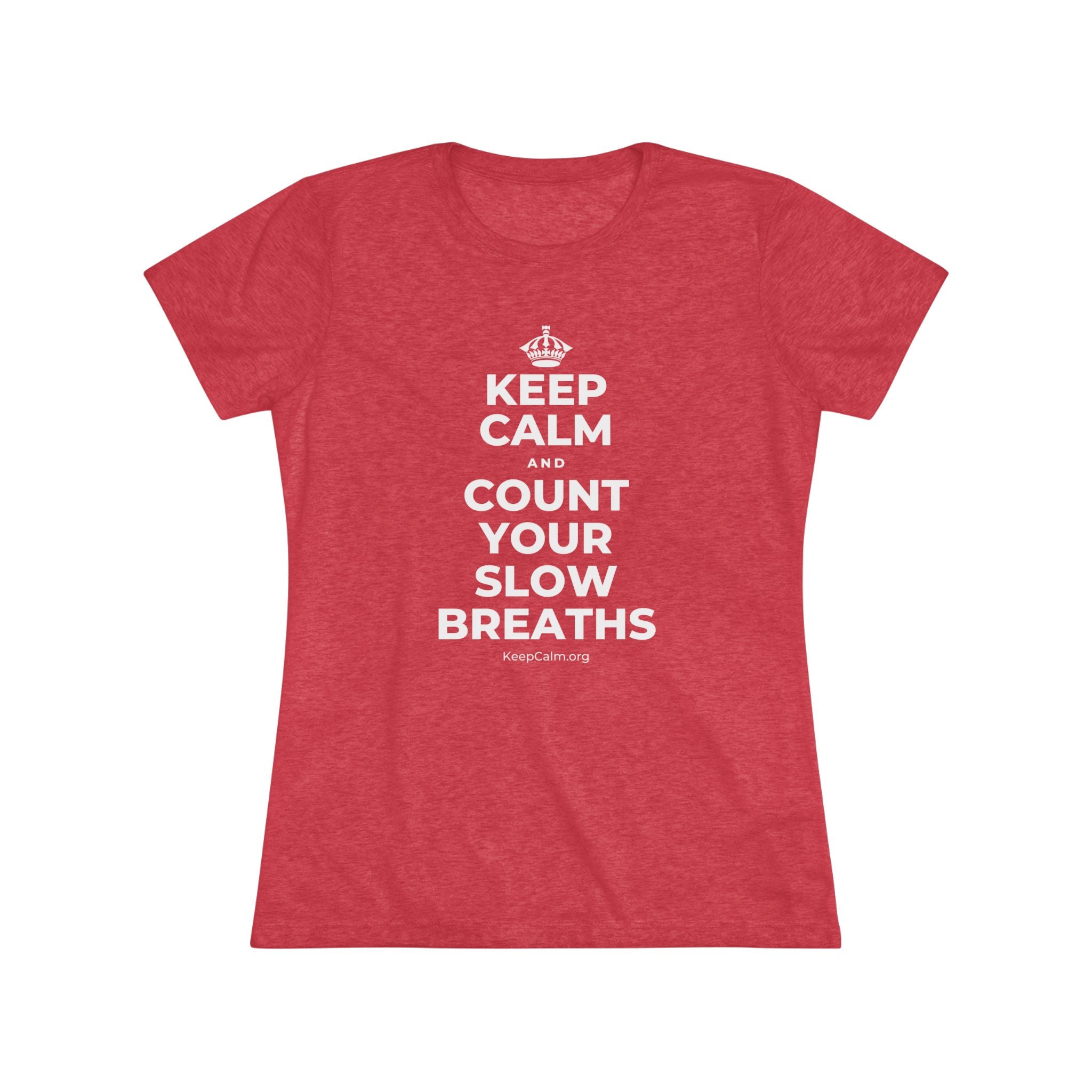 KEEP CALM AND COUNT YOUR SLOW BREATHS Women's Tri-Blend Tee