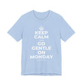 KEEP CALM AND GO GENTLE ON MONDAY T-Shirt (Baby Blue–Silver)