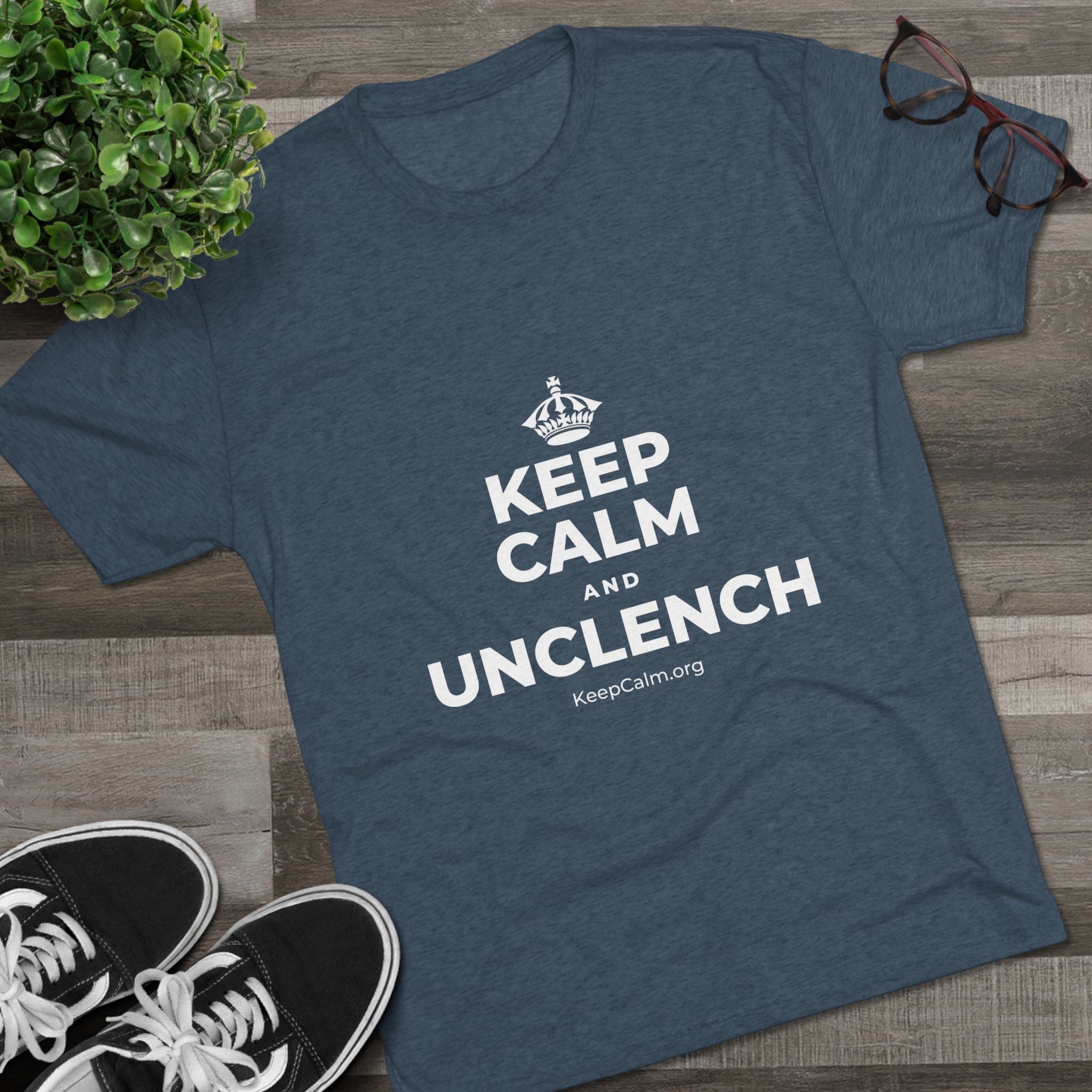 KEEP CALM AND UNCLENCH Tri-Blend Tee