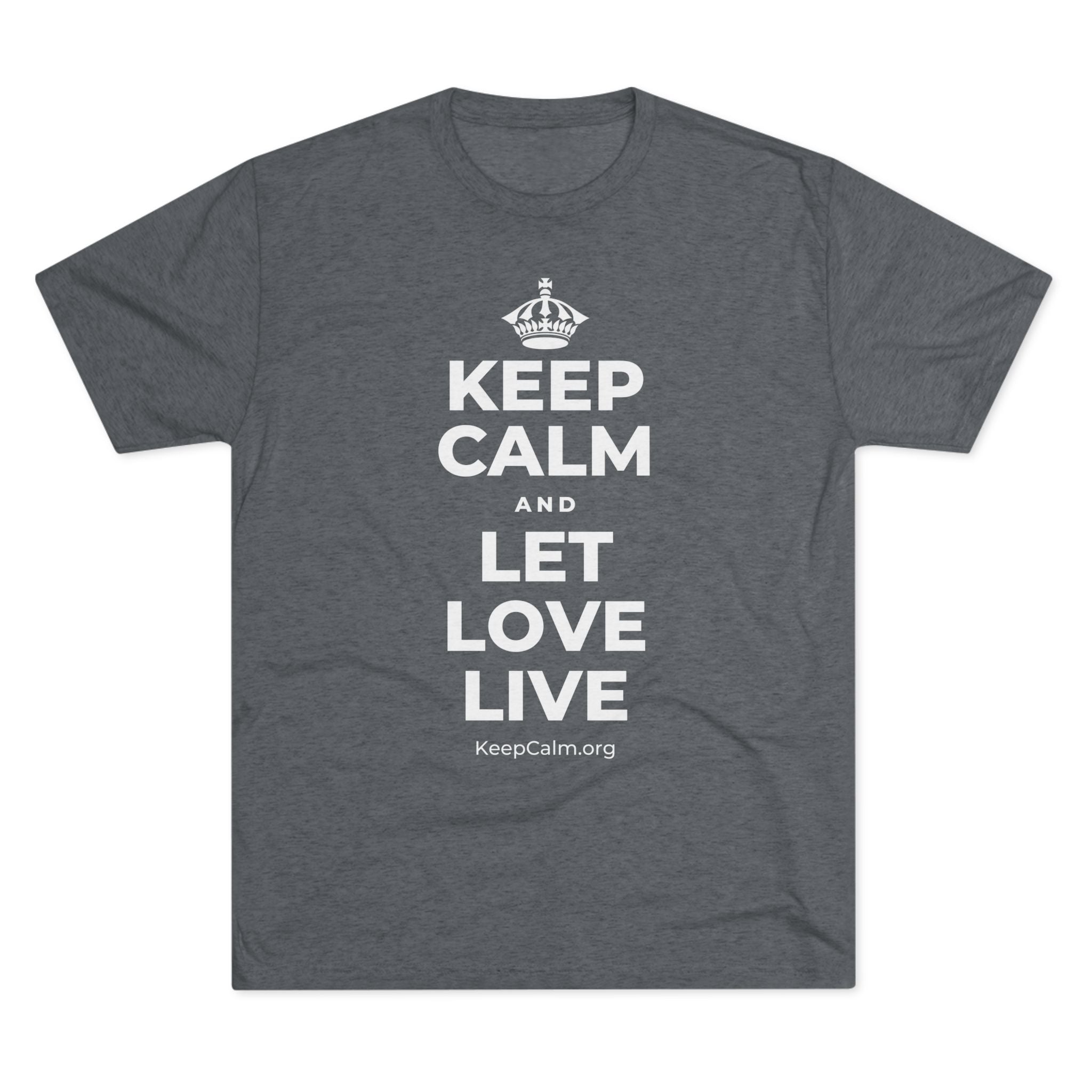 KEEP CALM AND LET LOVE LIVE Tri-Blend Tee