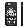 KEEP CALM AND SOAK IT IN Phone Case (Dark)