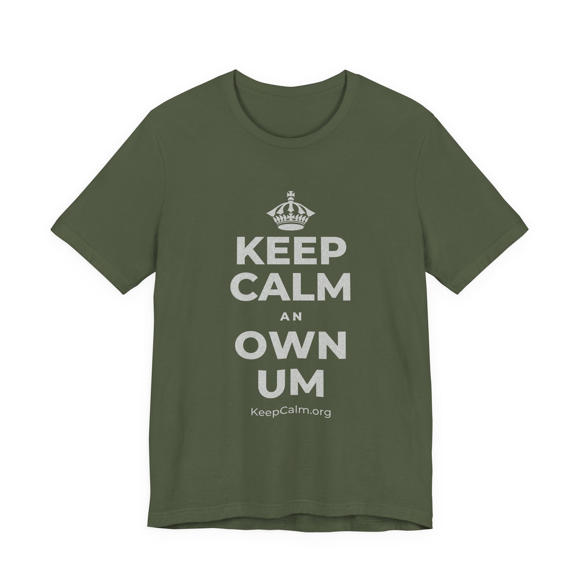 KEEP CALM AN OWN UM T-Shirt (Military Green–Autumn)