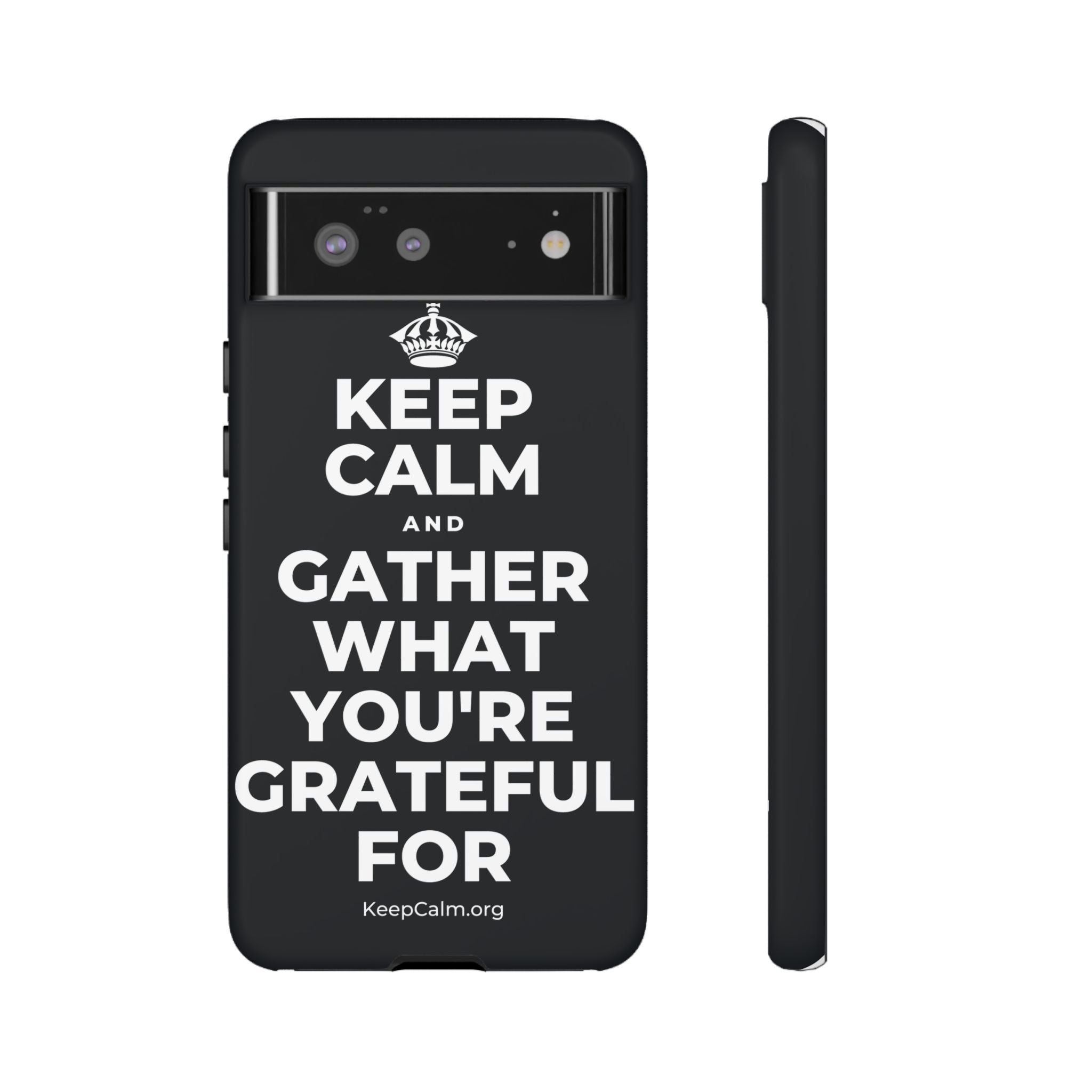 KEEP CALM AND GATHER WHAT YOU'RE GRATEFUL FOR Phone Case (Dark)