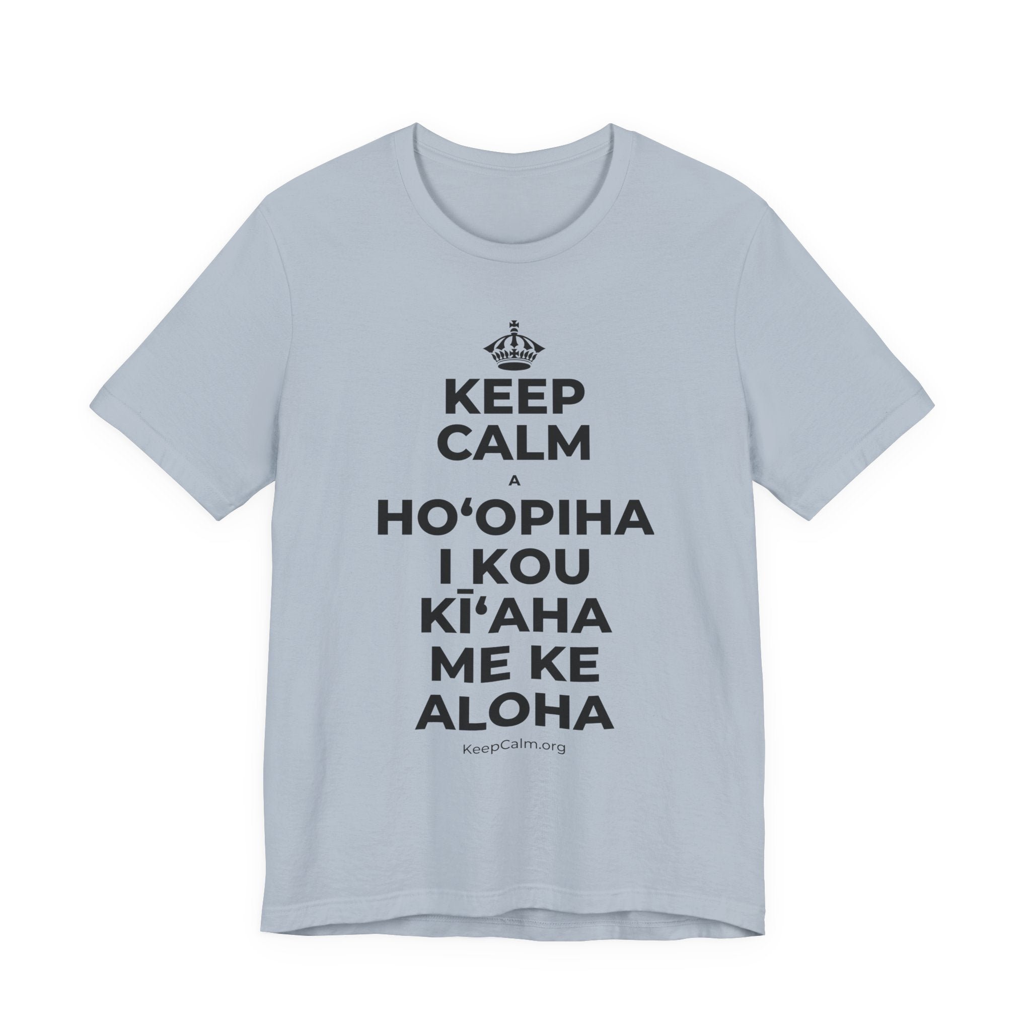 KEEP CALM A HOʻOPIHA I KOU KĪʻAHA ME KE ALOHA T-Shirt (White–Asphalt)