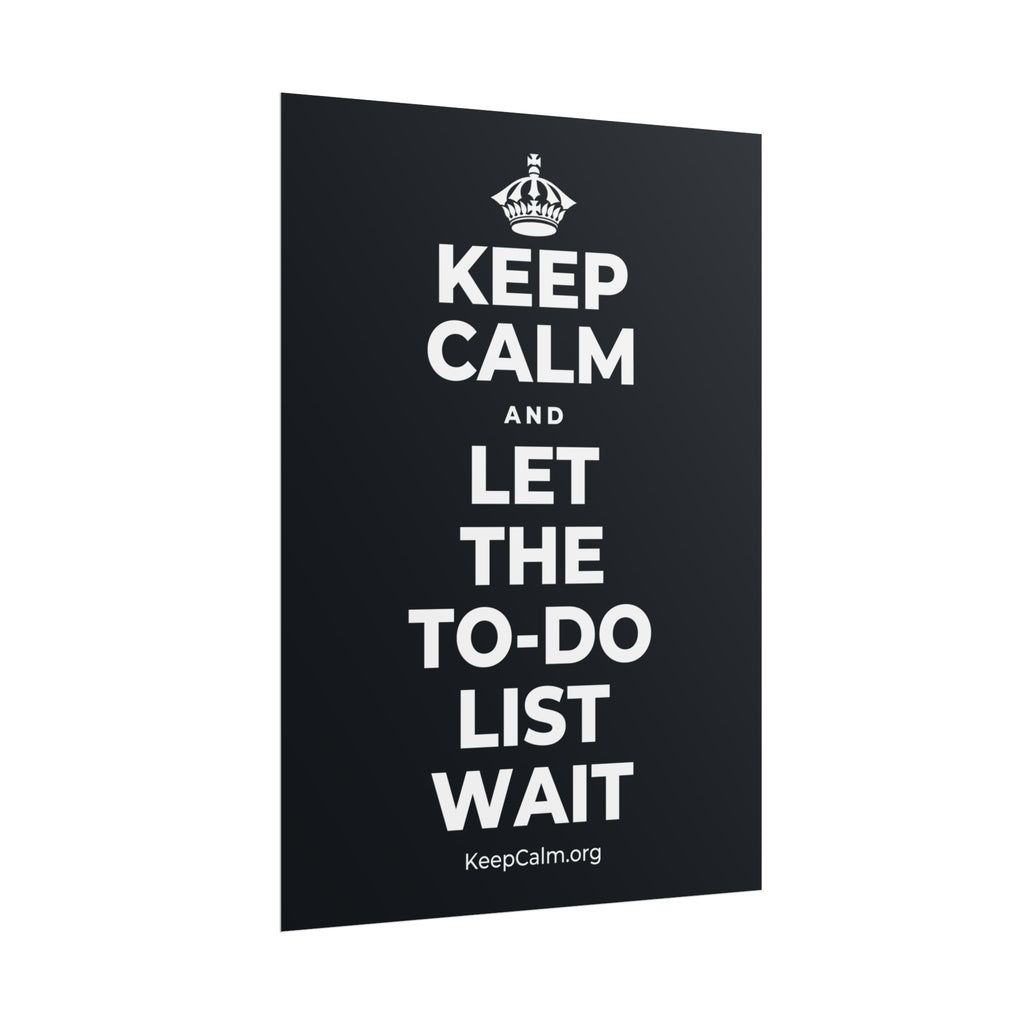 KEEP CALM AND LET THE TO-DO LIST WAIT Poster (Dark)