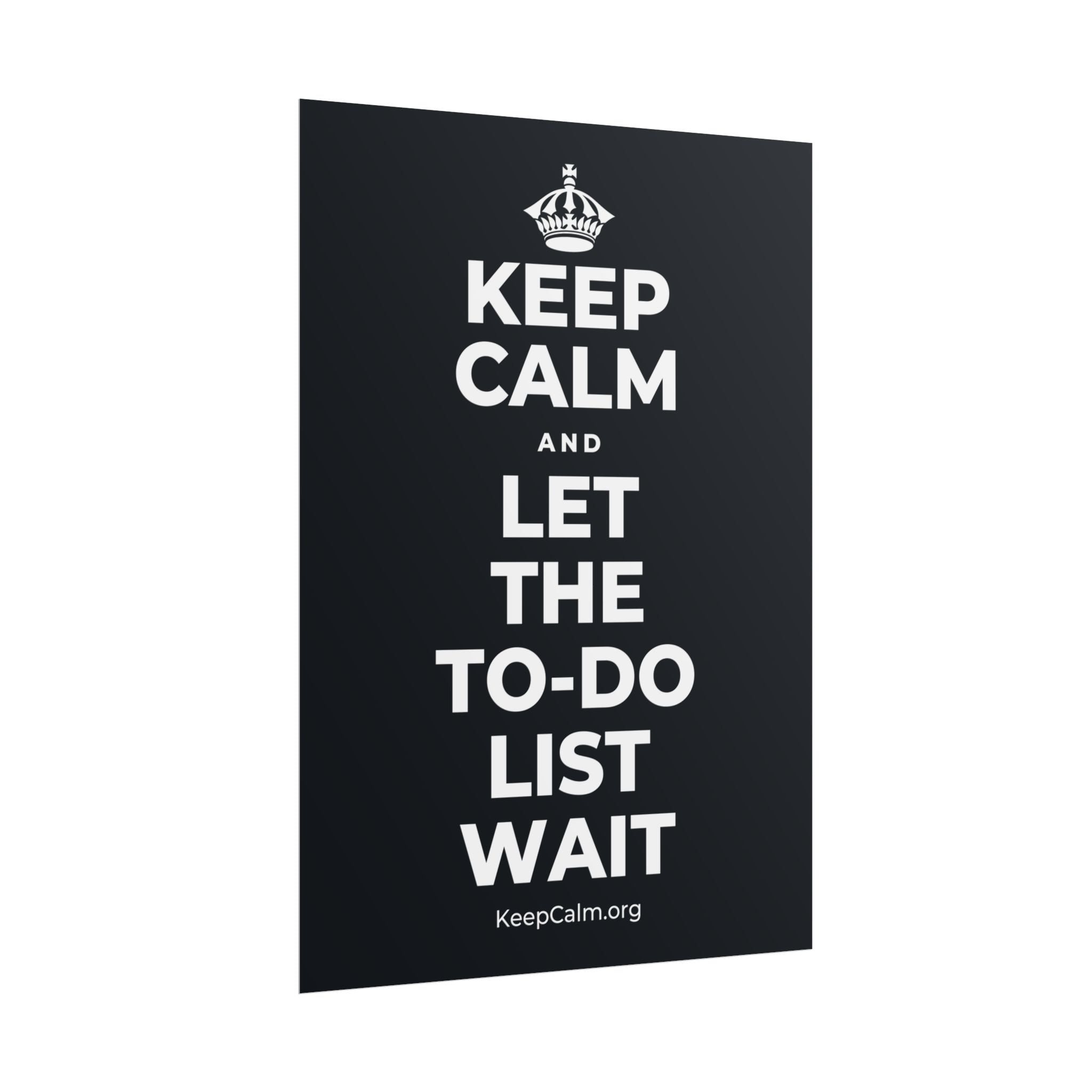 KEEP CALM AND LET THE TO-DO LIST WAIT Poster (Dark)