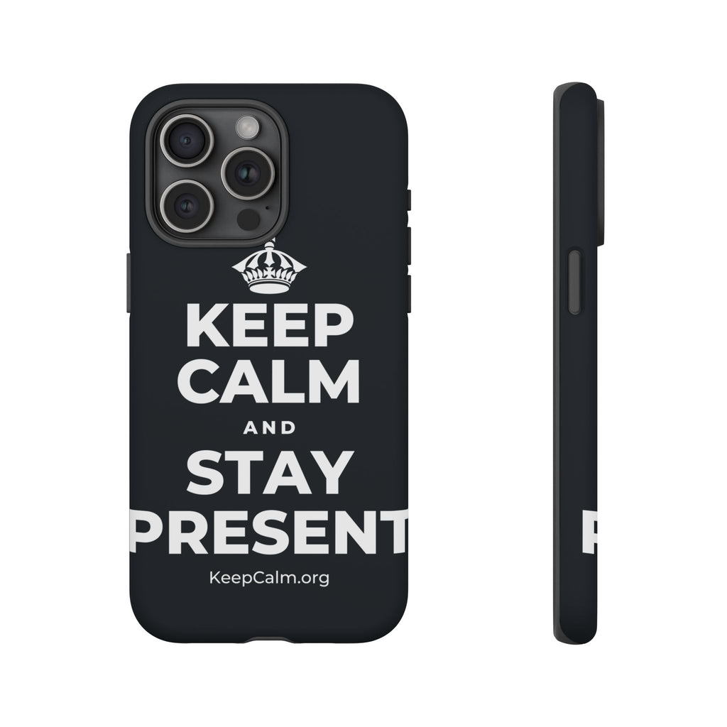 KEEP CALM AND STAY PRESENT Phone Case (Dark)