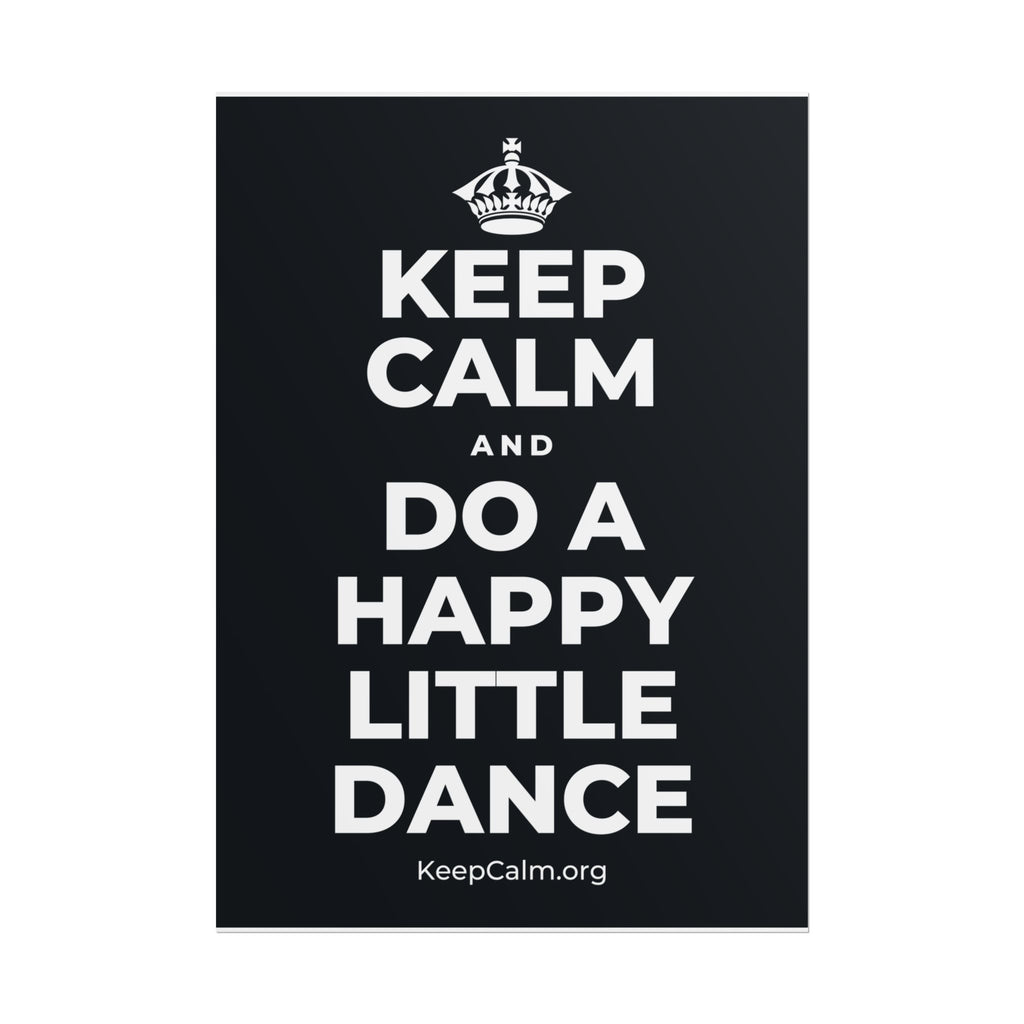 KEEP CALM AND DO A HAPPY LITTLE DANCE Poster (Dark)