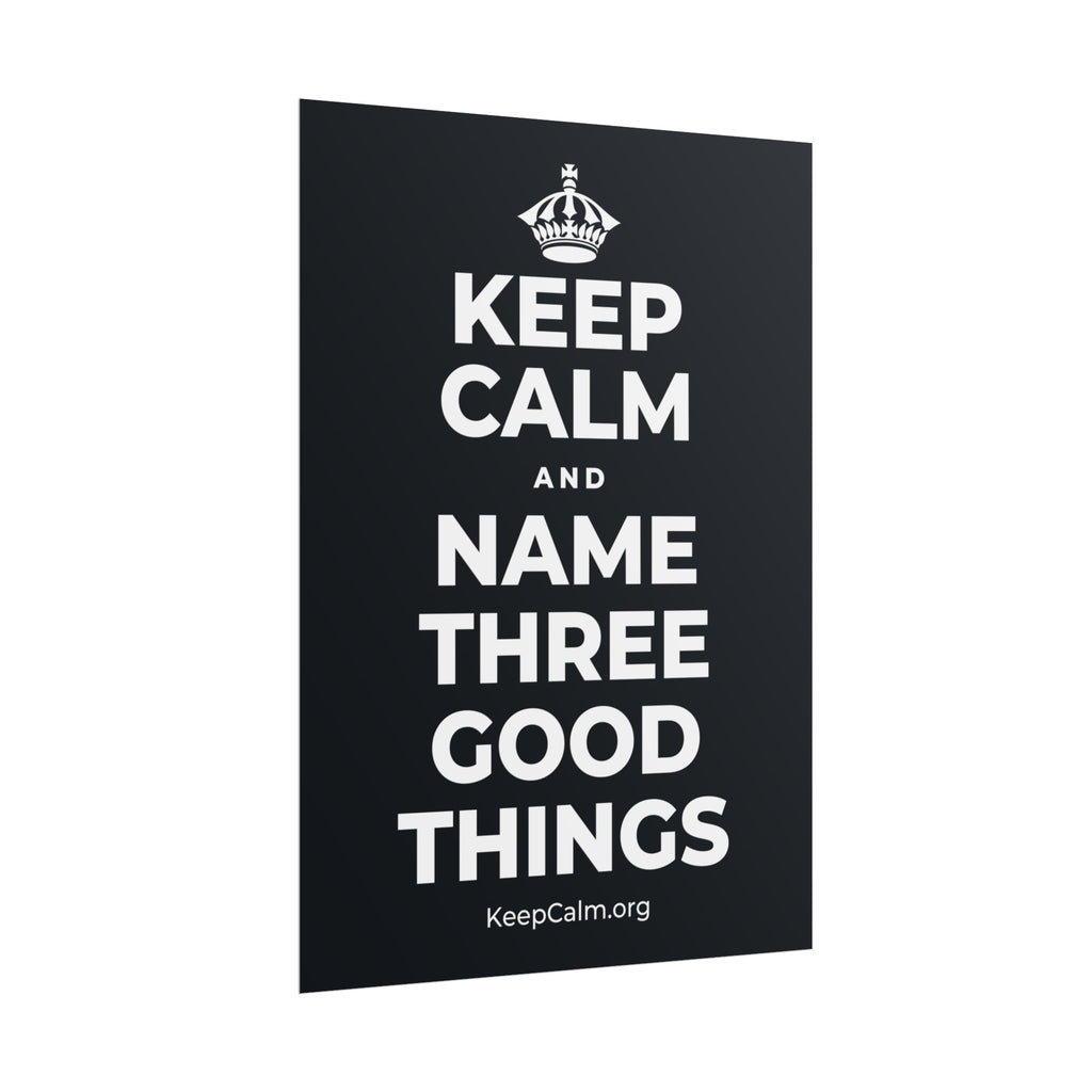 KEEP CALM AND NAME THREE GOOD THINGS Poster (Dark)