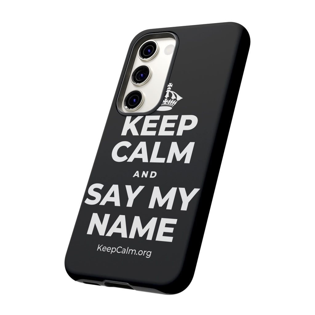 KEEP CALM AND SAY MY NAME Phone Case
