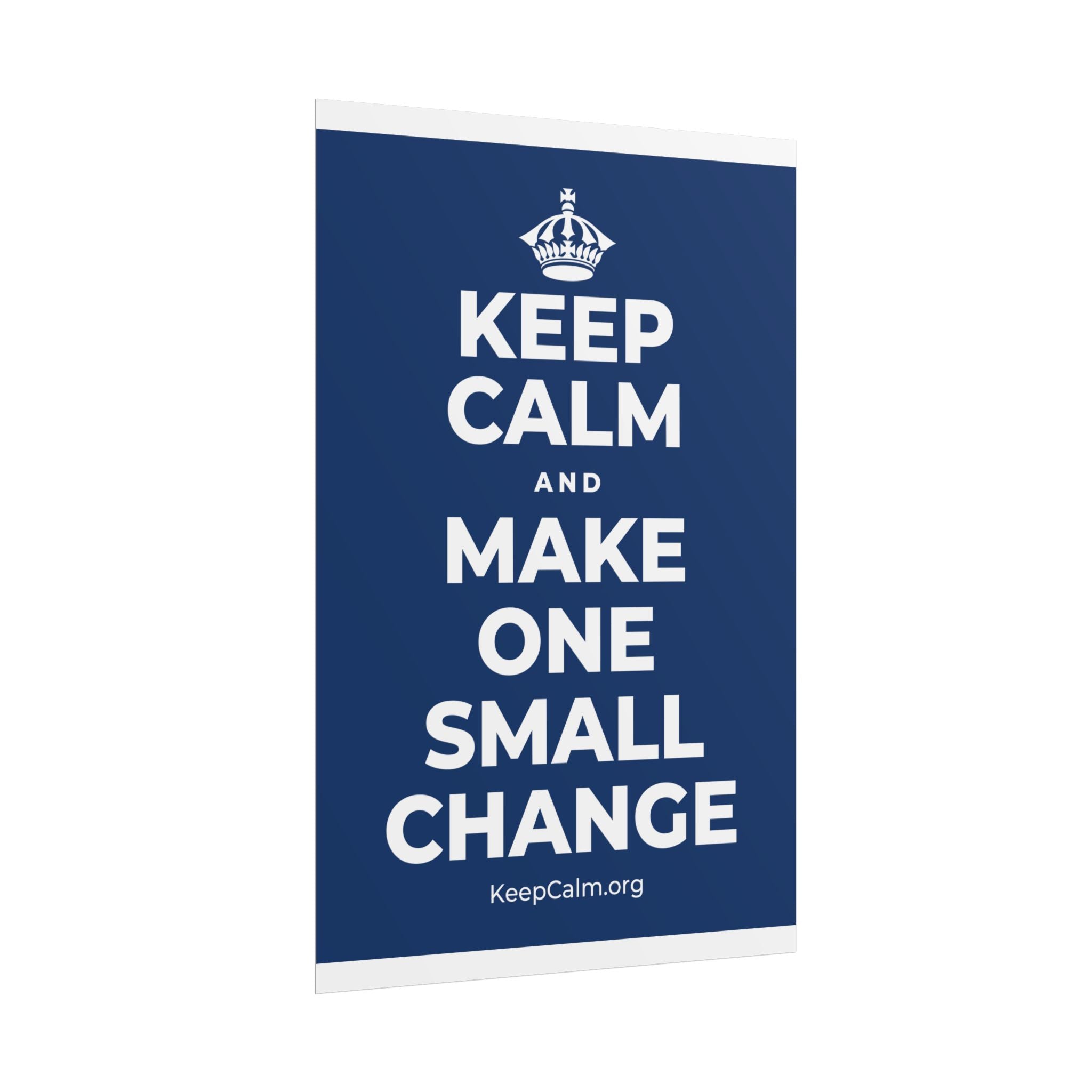 KEEP CALM AND MAKE ONE SMALL CHANGE Poster