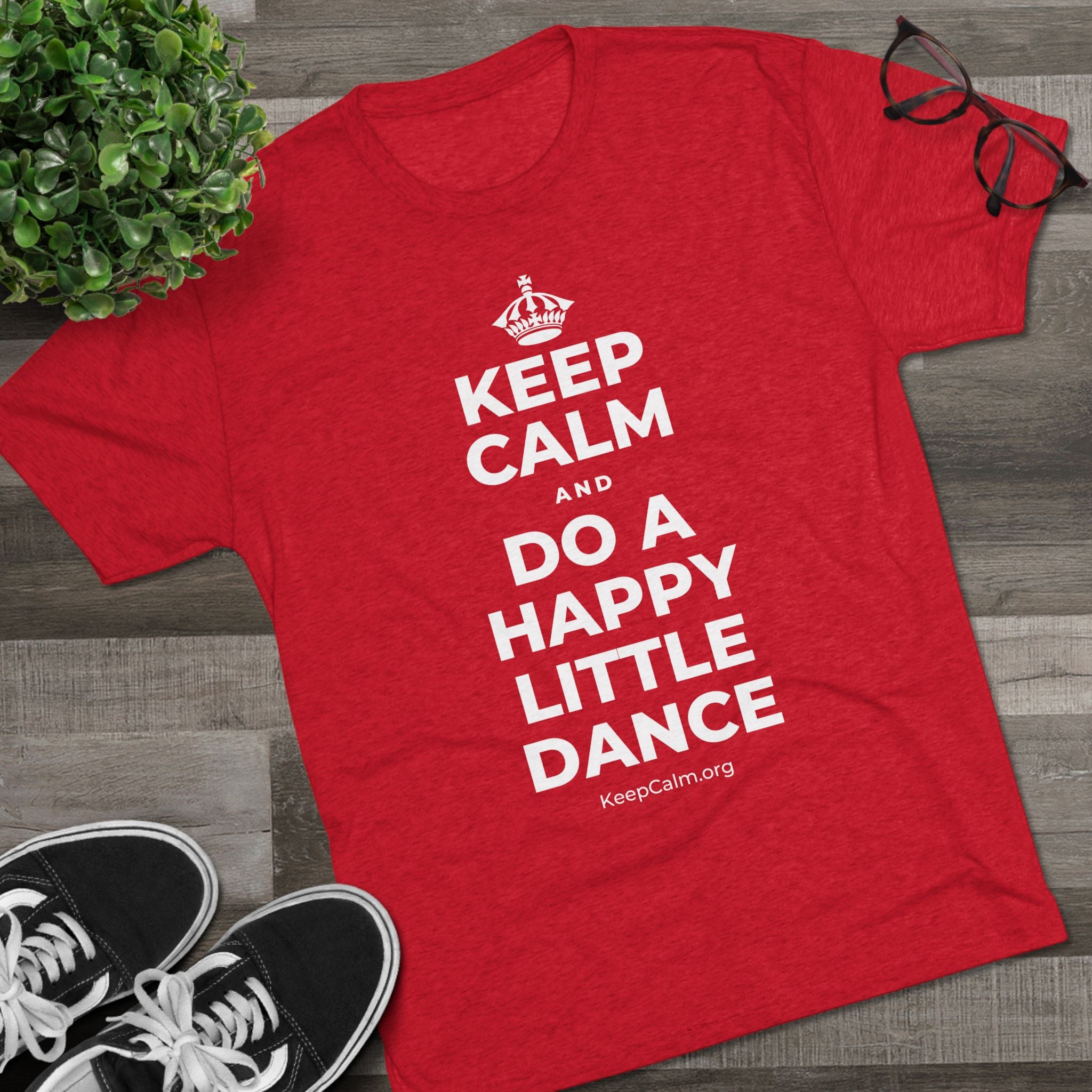 KEEP CALM AND DO A HAPPY LITTLE DANCE Tri-Blend Tee