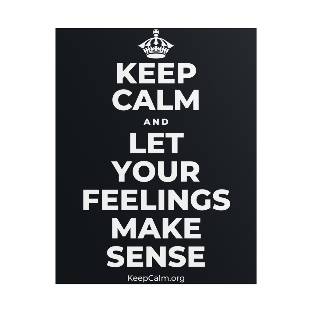 KEEP CALM AND LET YOUR FEELINGS MAKE SENSE Poster (Dark)