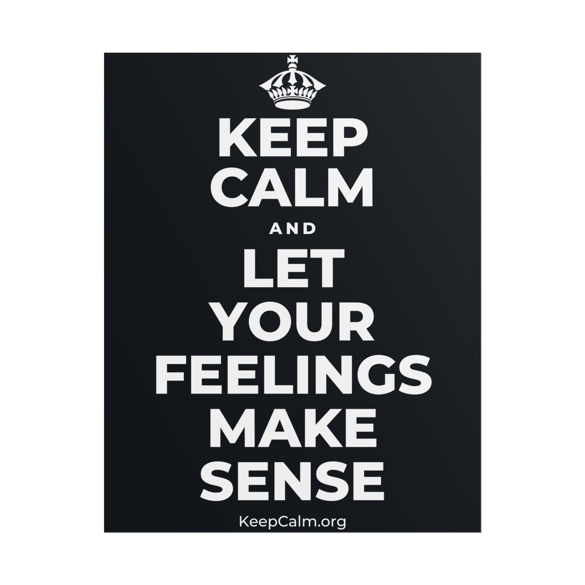 KEEP CALM AND LET YOUR FEELINGS MAKE SENSE Poster (Dark)
