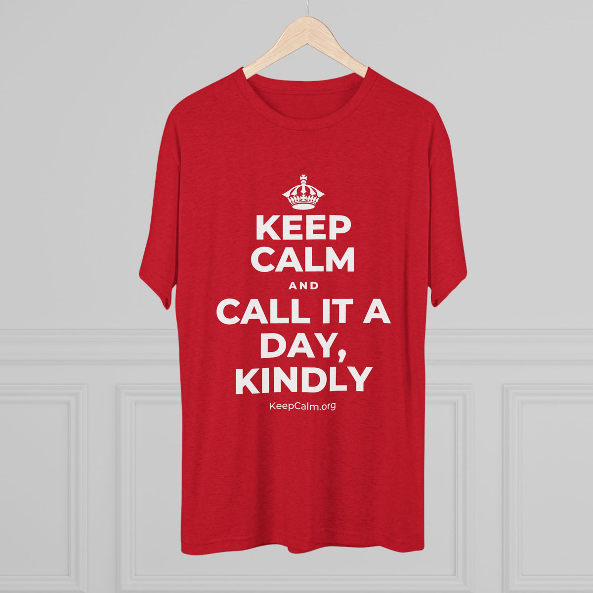 KEEP CALM AND CALL IT A DAY, KINDLY Tri-Blend Tee