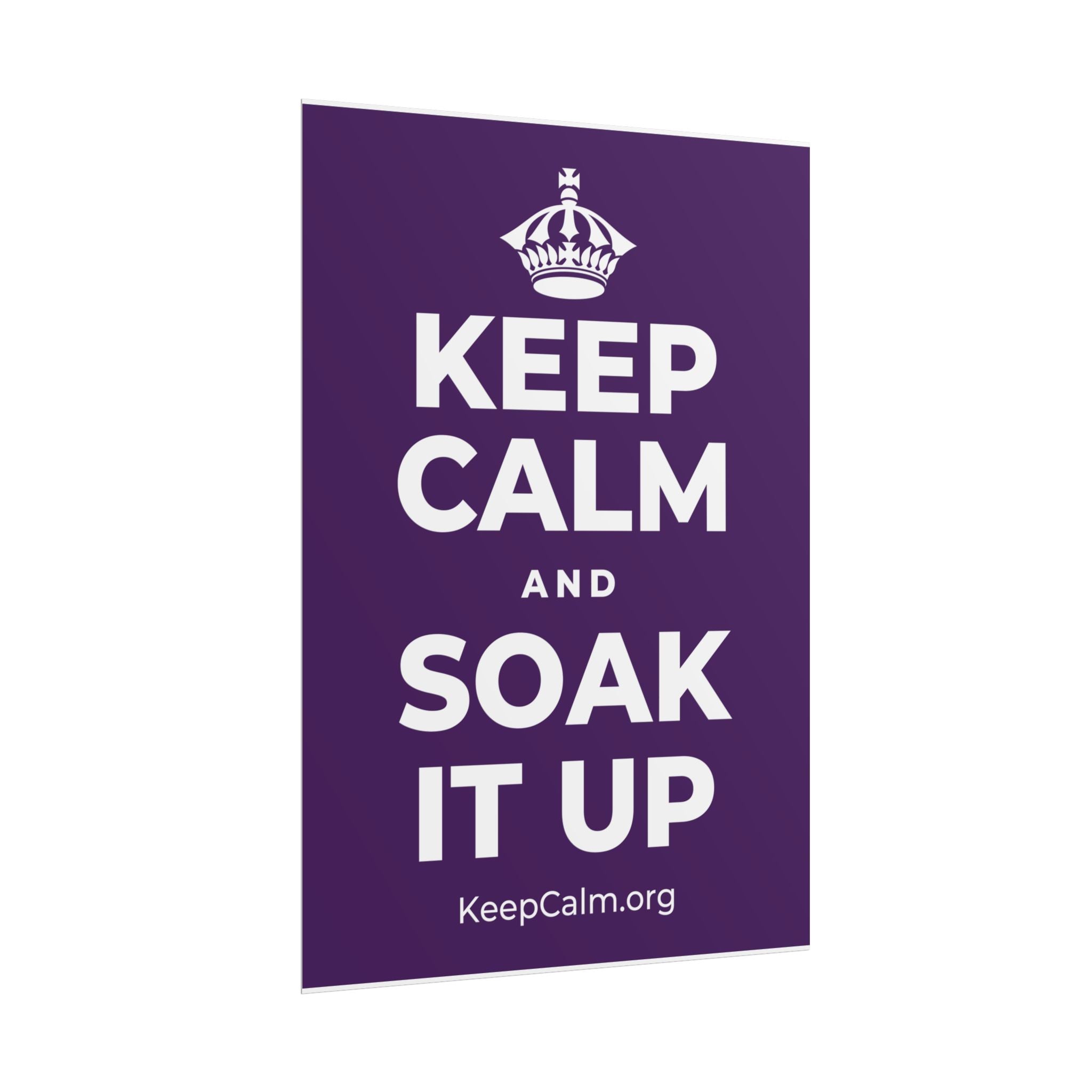 KEEP CALM AND SOAK IT UP Poster
