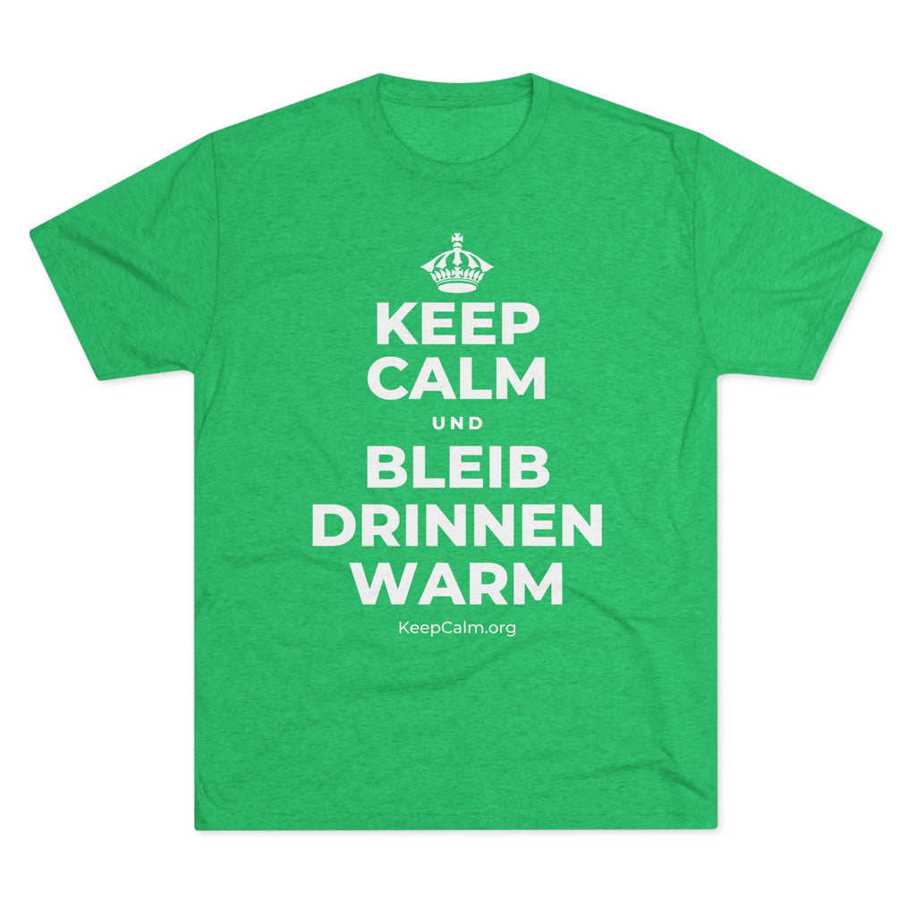 KEEP CALM UND BLEIB DRINNEN WARM Tri-Blend Tee