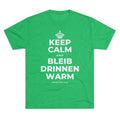 KEEP CALM UND BLEIB DRINNEN WARM Tri-Blend Tee
