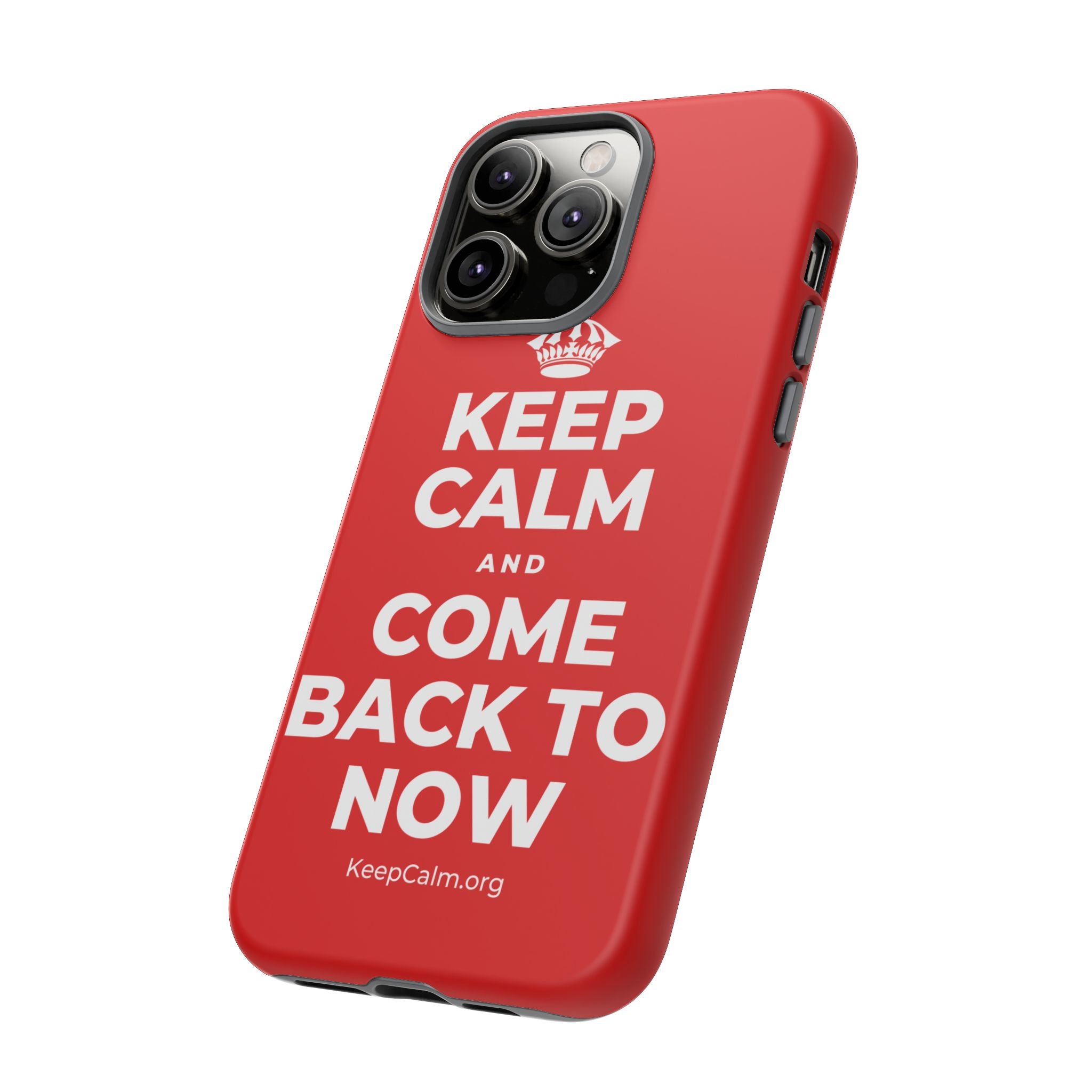 KEEP CALM AND COME BACK TO NOW Phone Case