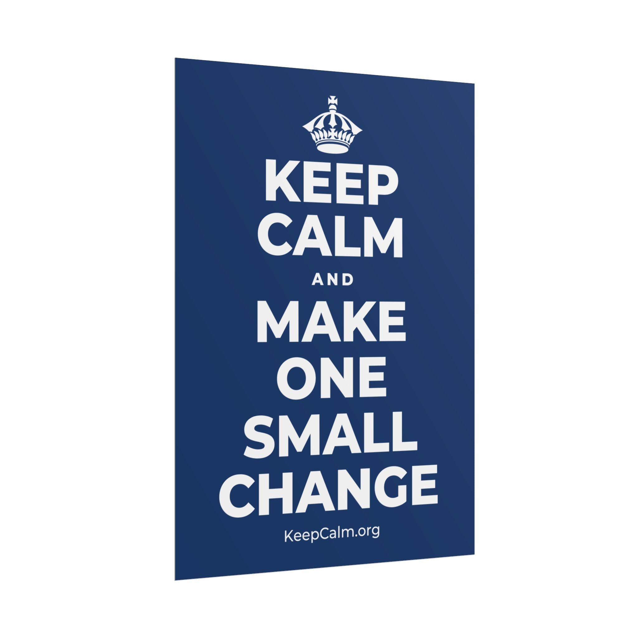 KEEP CALM AND MAKE ONE SMALL CHANGE Poster