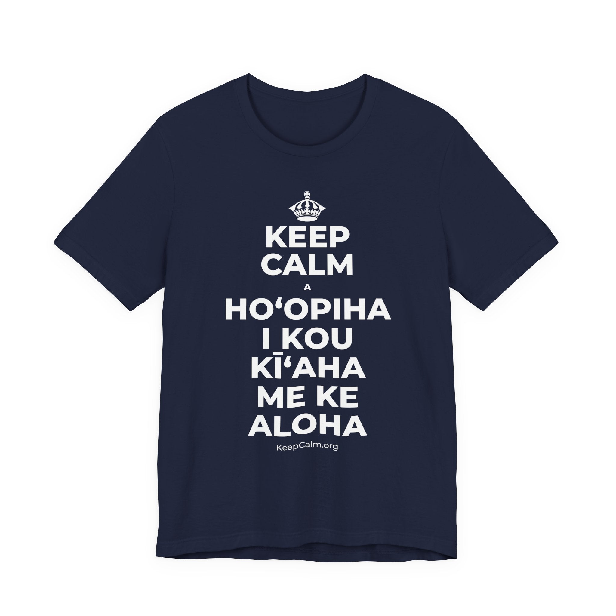 KEEP CALM A HOʻOPIHA I KOU KĪʻAHA ME KE ALOHA T-Shirt (White–Asphalt)